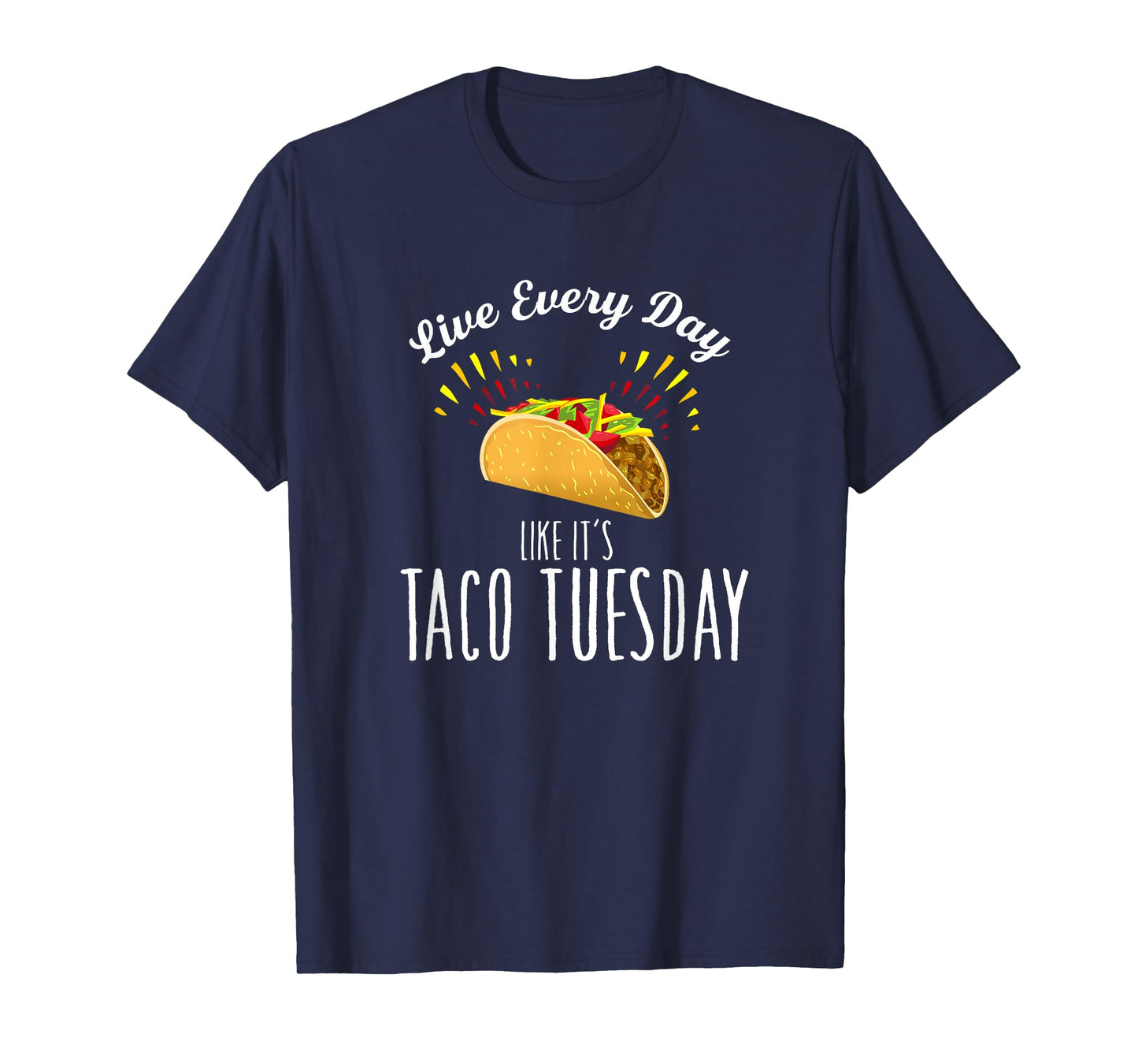 Live Every Day Like It's Taco Tuesday