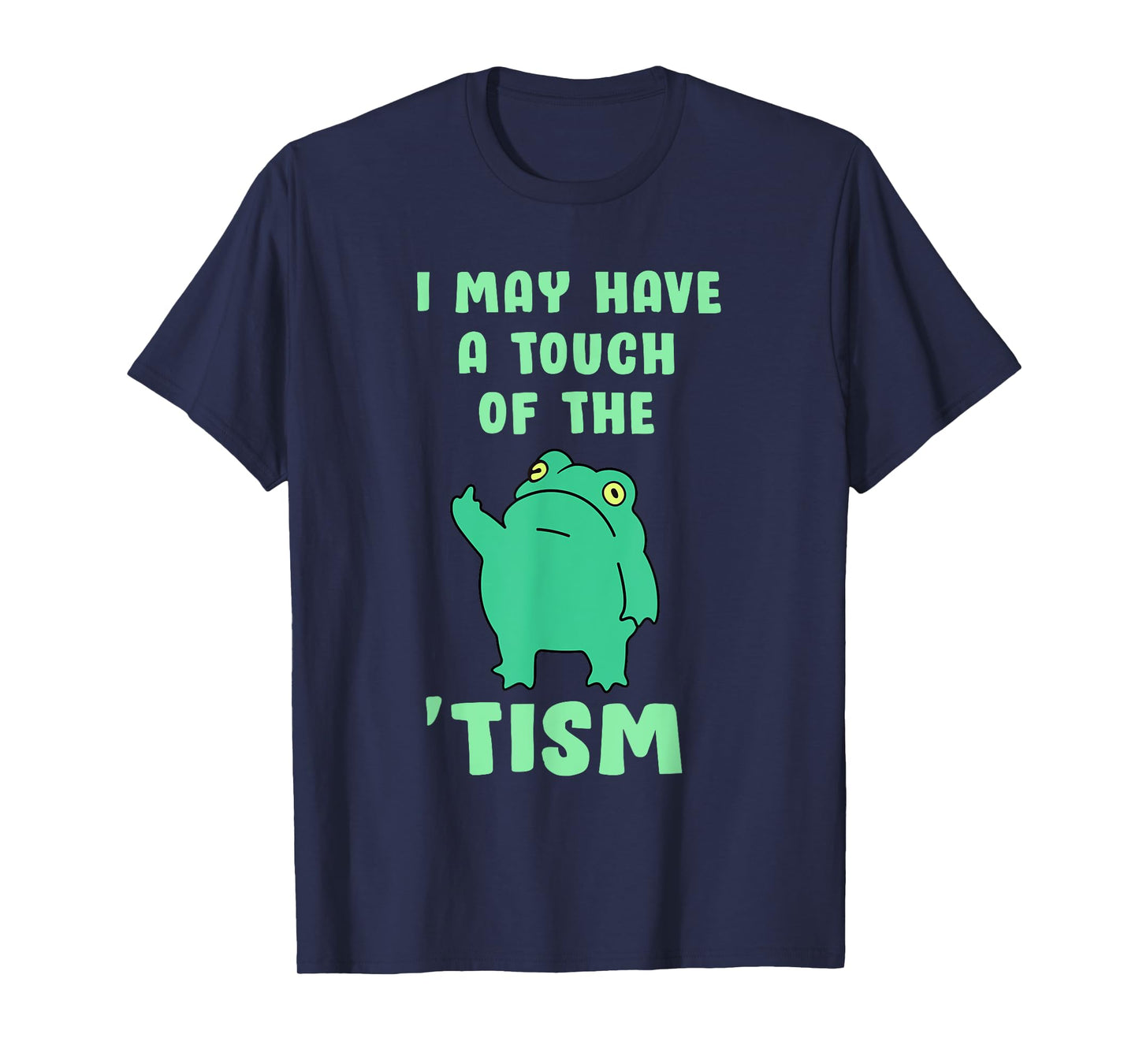 Autism Awareness Neurodiversity Teacher Gifts Funny Frog I May Have A Touch Of The Tism Neurodivergent T-Shirt, Small