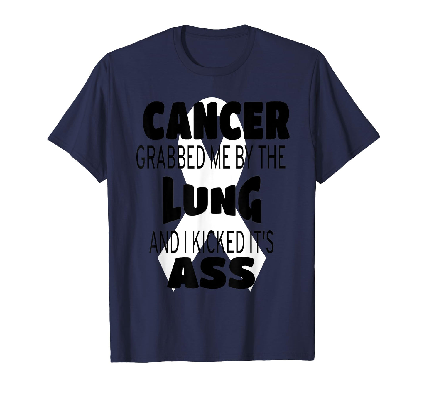 Cancer Grabbed Me By The Lung And I Kicked Its Ass! T-Shirt