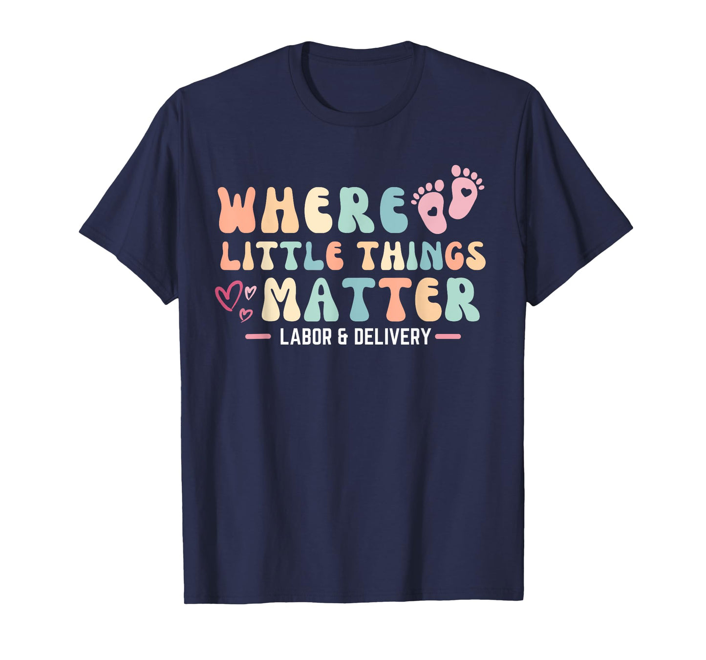 Labor and Delivery L&D Nurse Where Little Things Matter T-Shirt