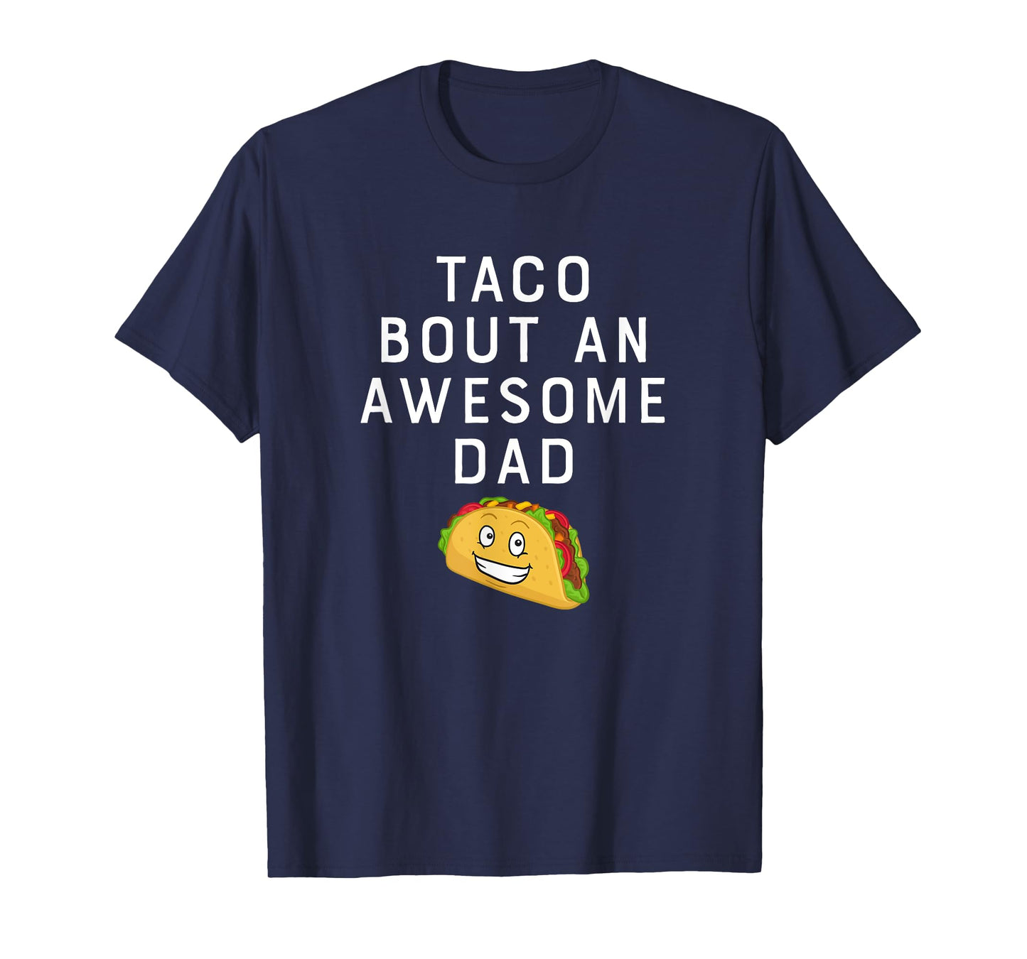 Taco Bout An Bout An Awesome Dad Funny Father's Gift Shirt T-Shirt