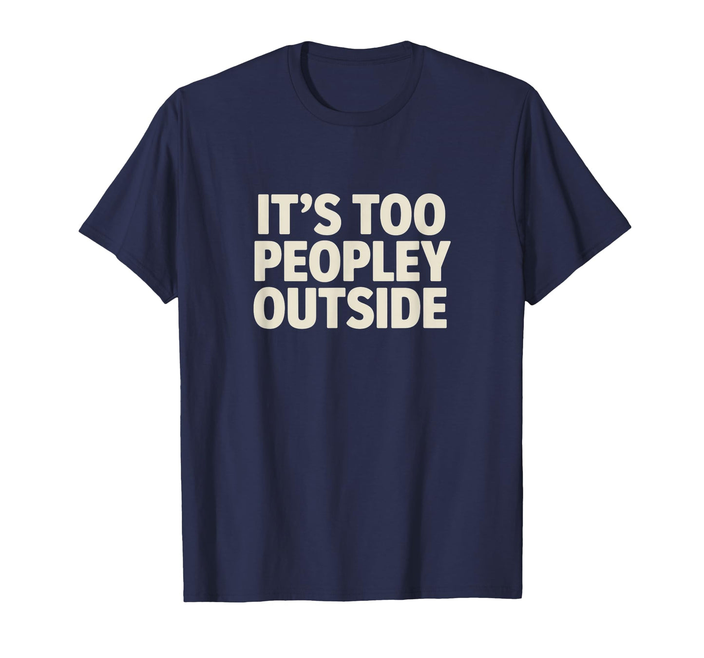 It’s Too Peopley Outside – Funny Introvert Tee T-Shirt