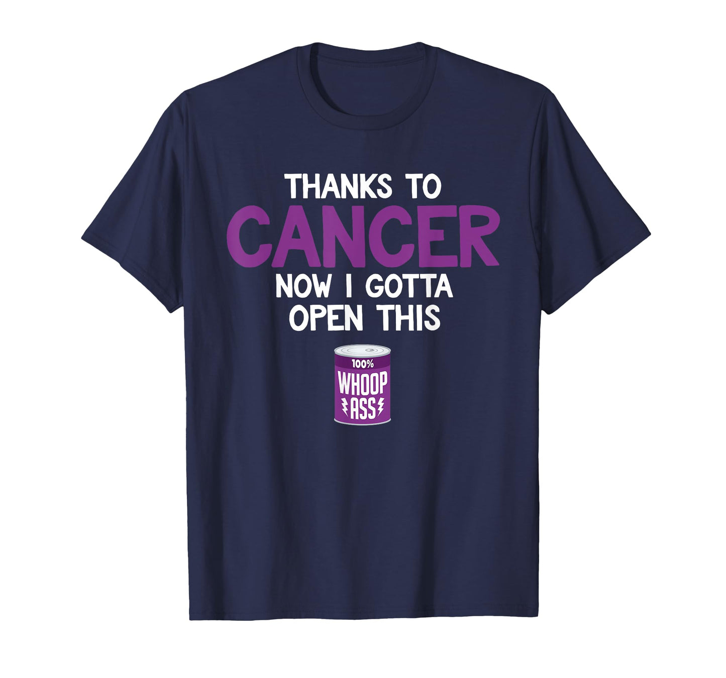 Funny Cancer Fighter Inspiration Open Can of Whoop Ass Quote T-Shirt