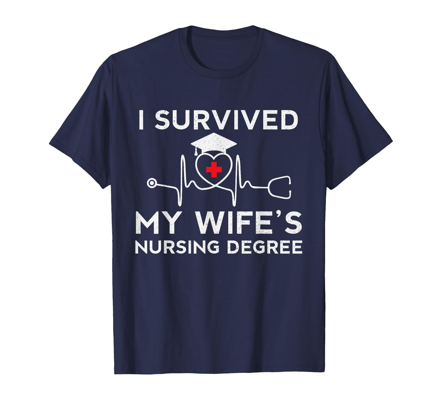 I survived My Wife's Nursing Degree, Proud Husband Nurse Tee T-Shirt
