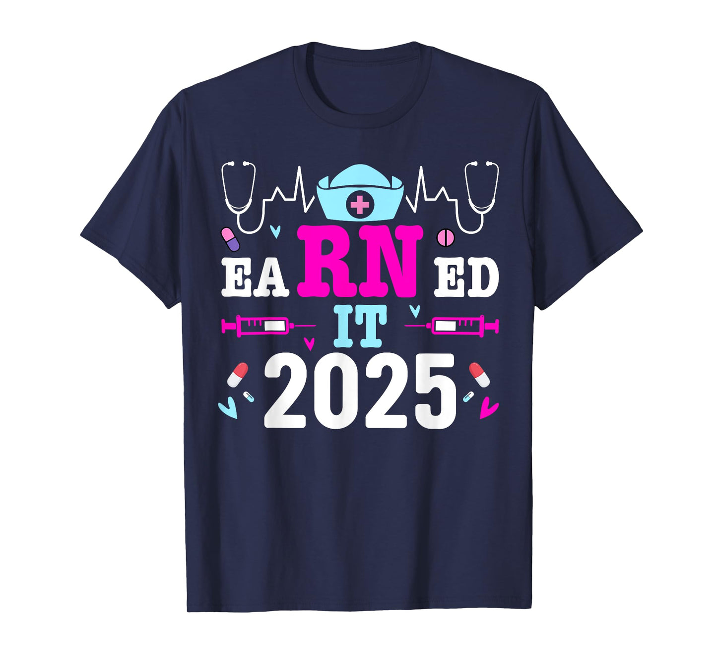 Earned it 2025 Nurse Graduation Nursing School RN Graduate T-Shirt