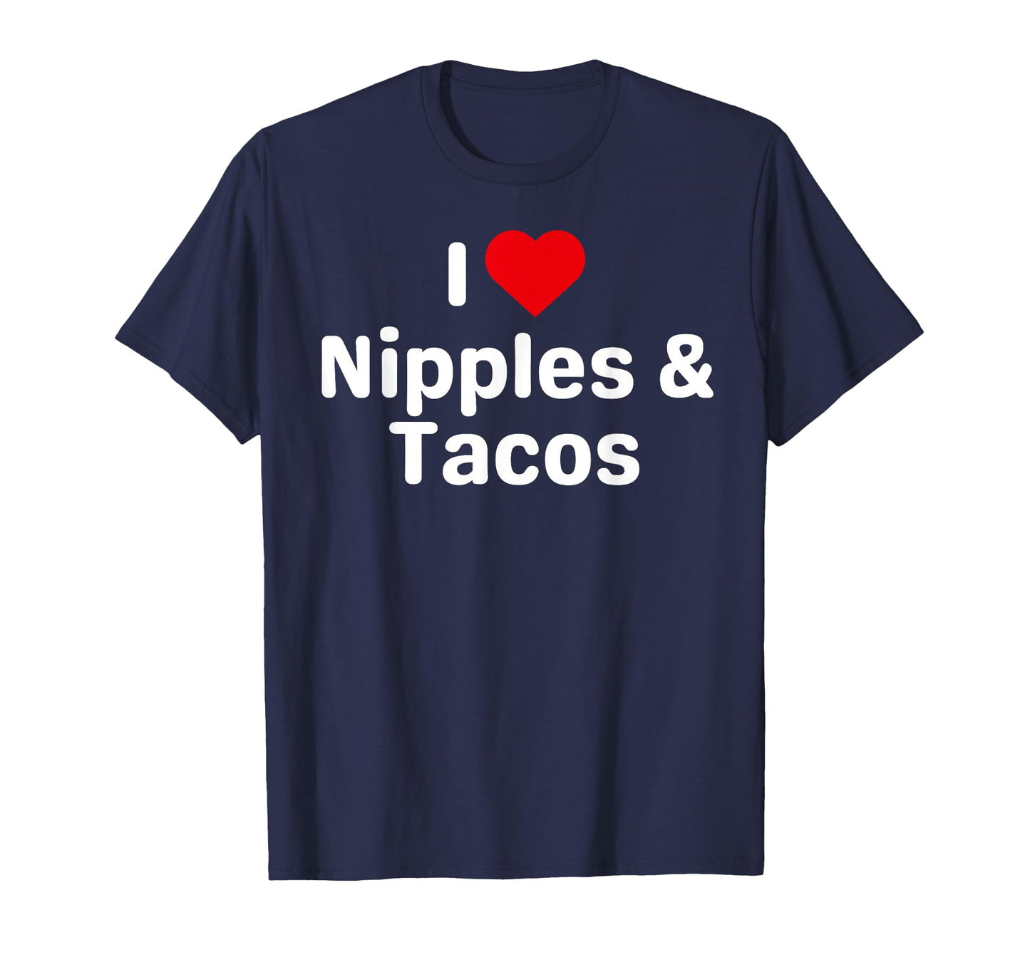 I Love Nipples and Tacos - Funny Taco Gifts for Couples T-Shirt