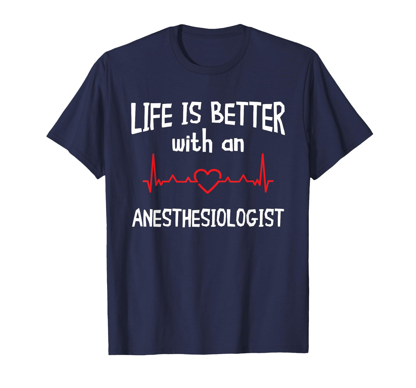 Anesthesiologist Anesthesiology CRNA Nurse Life Is Better T-Shirt