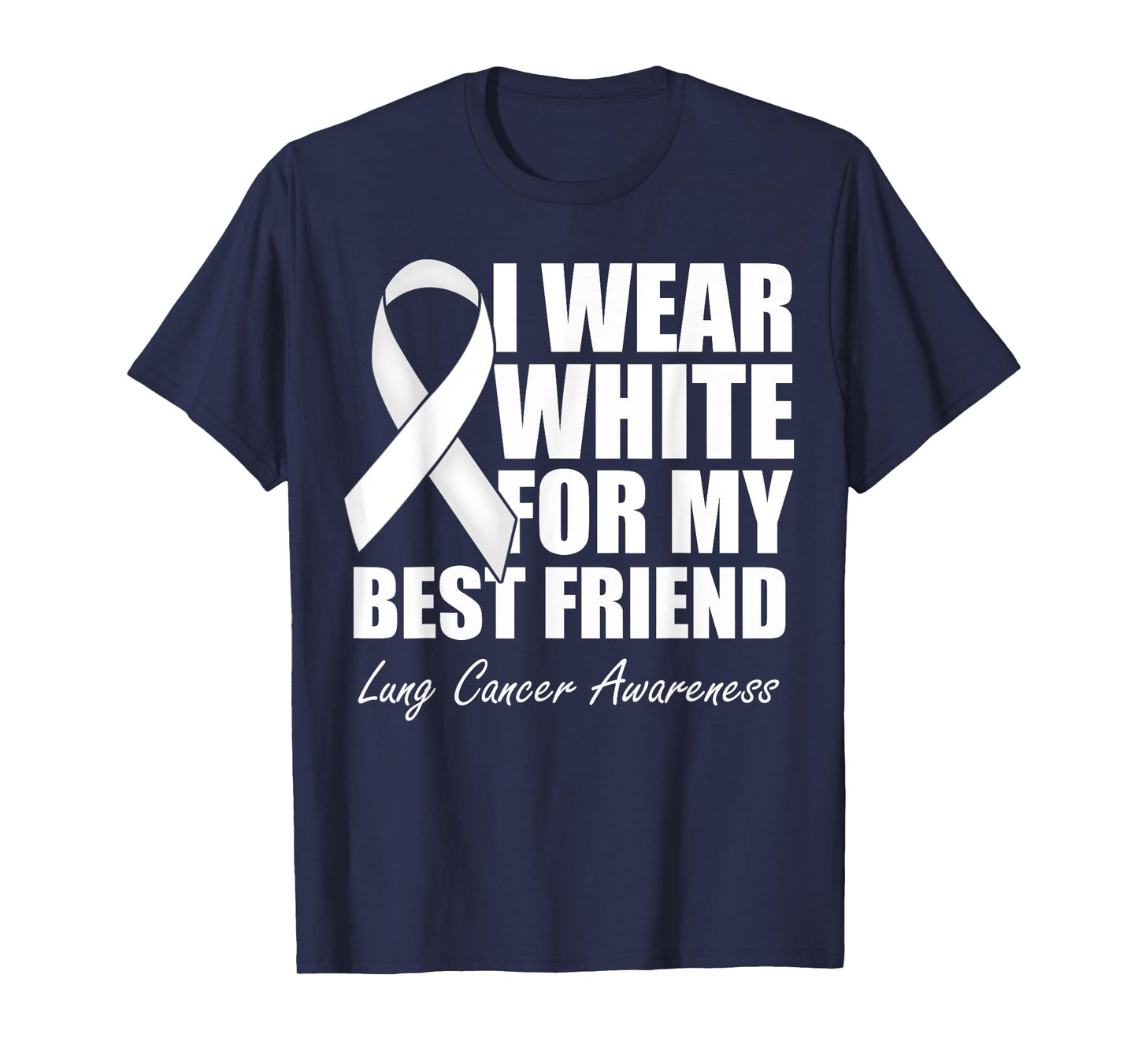 I Wear White For My Best Friend Lung Cancer Awareness T-Shirt