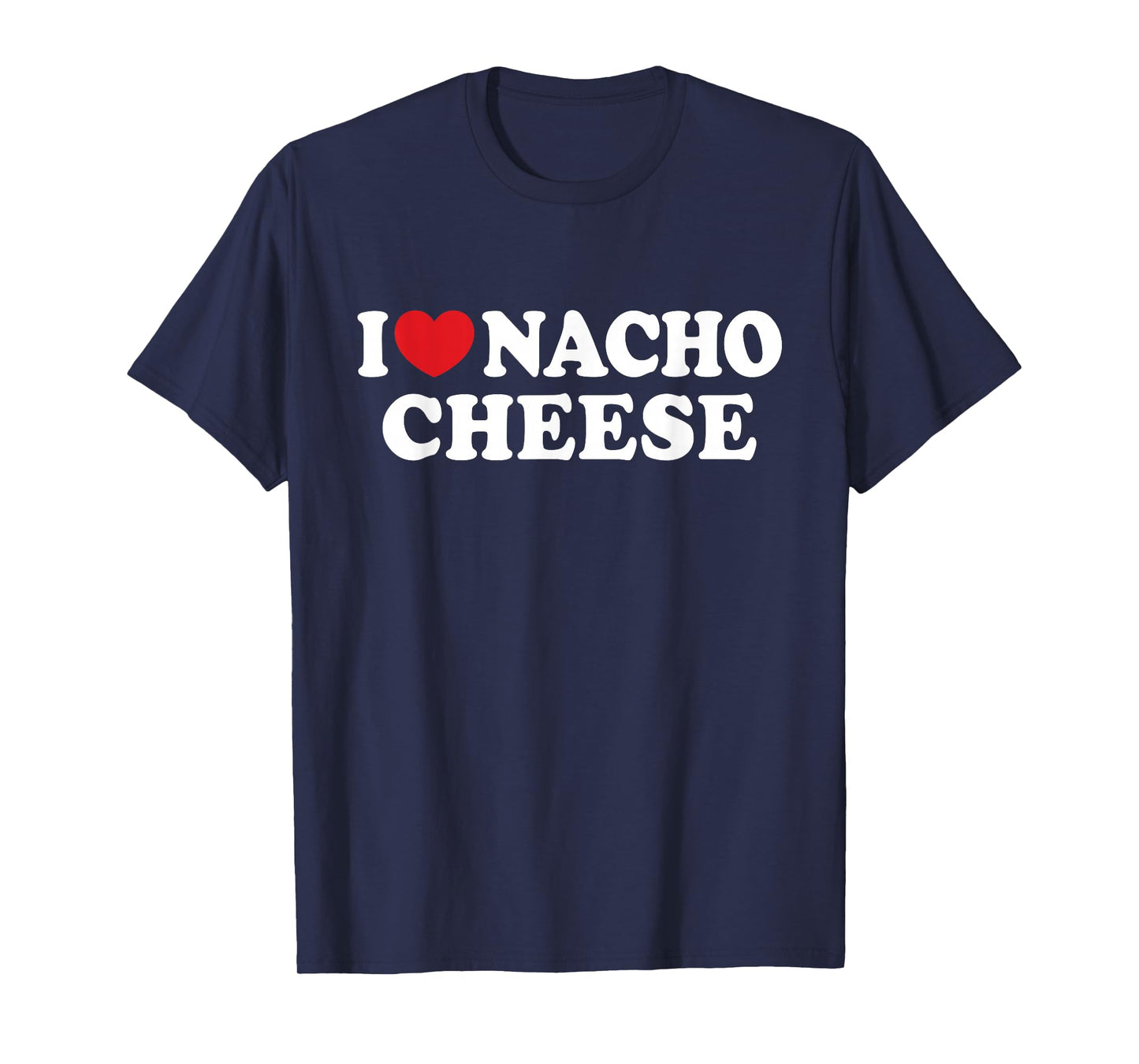 I Love Nacho Cheese I Heart Nacho Cheese T-Shirt