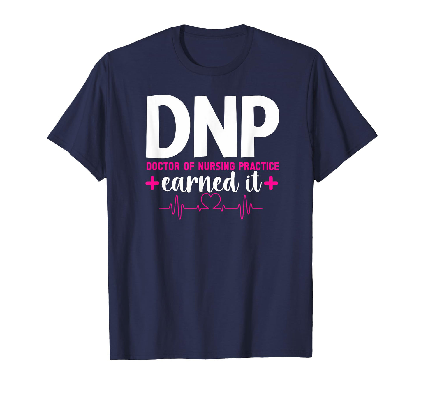 DNP Earned It DNP Graduation Doctor Of Nursing Practice Grad T-Shirt
