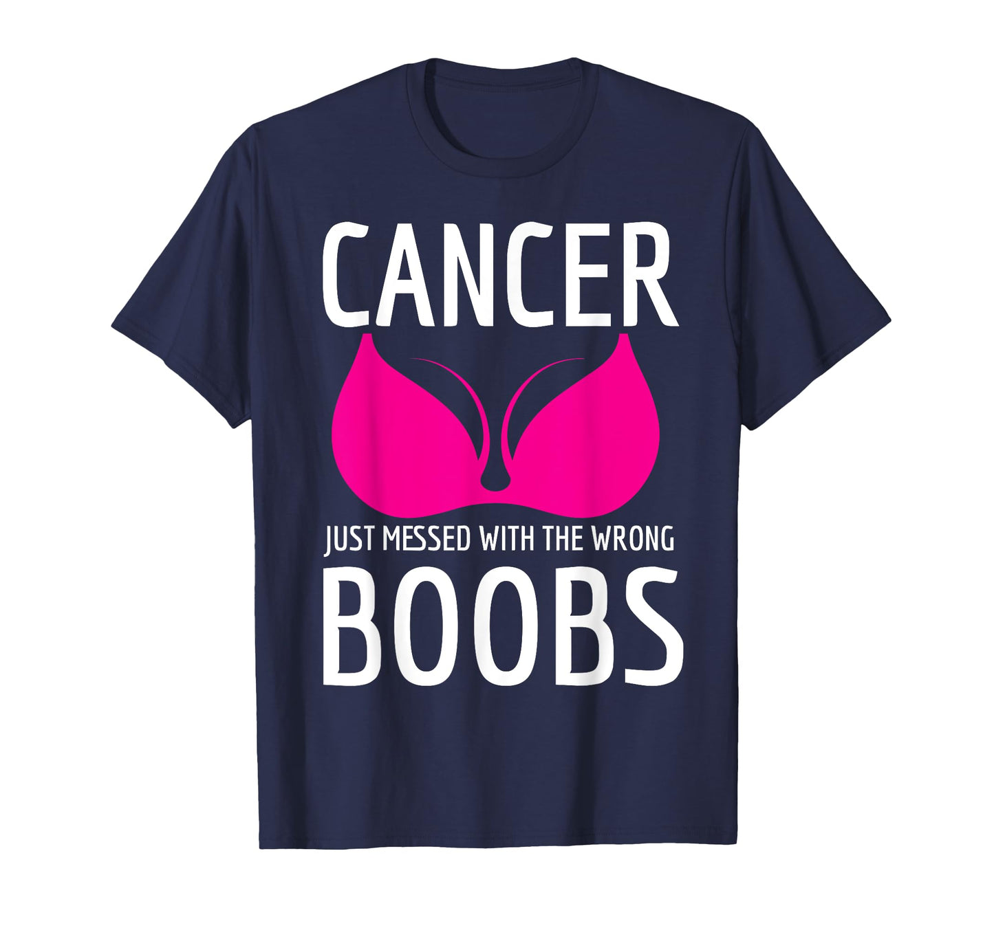 Cancer Just Messed The Wrong Boobs Breast Cancer Fight T-Shirt