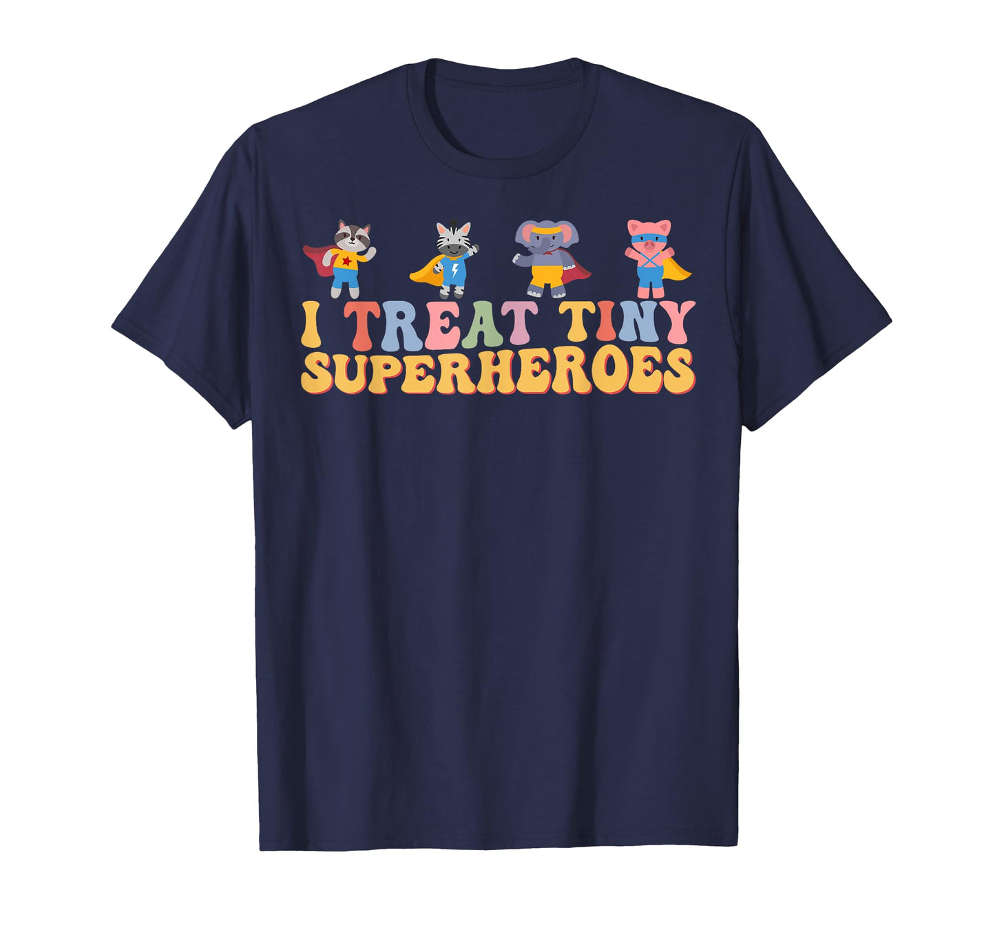 I Treat Tiny Superheroes Pediatric Nurse Superhero Animals T-Shirt