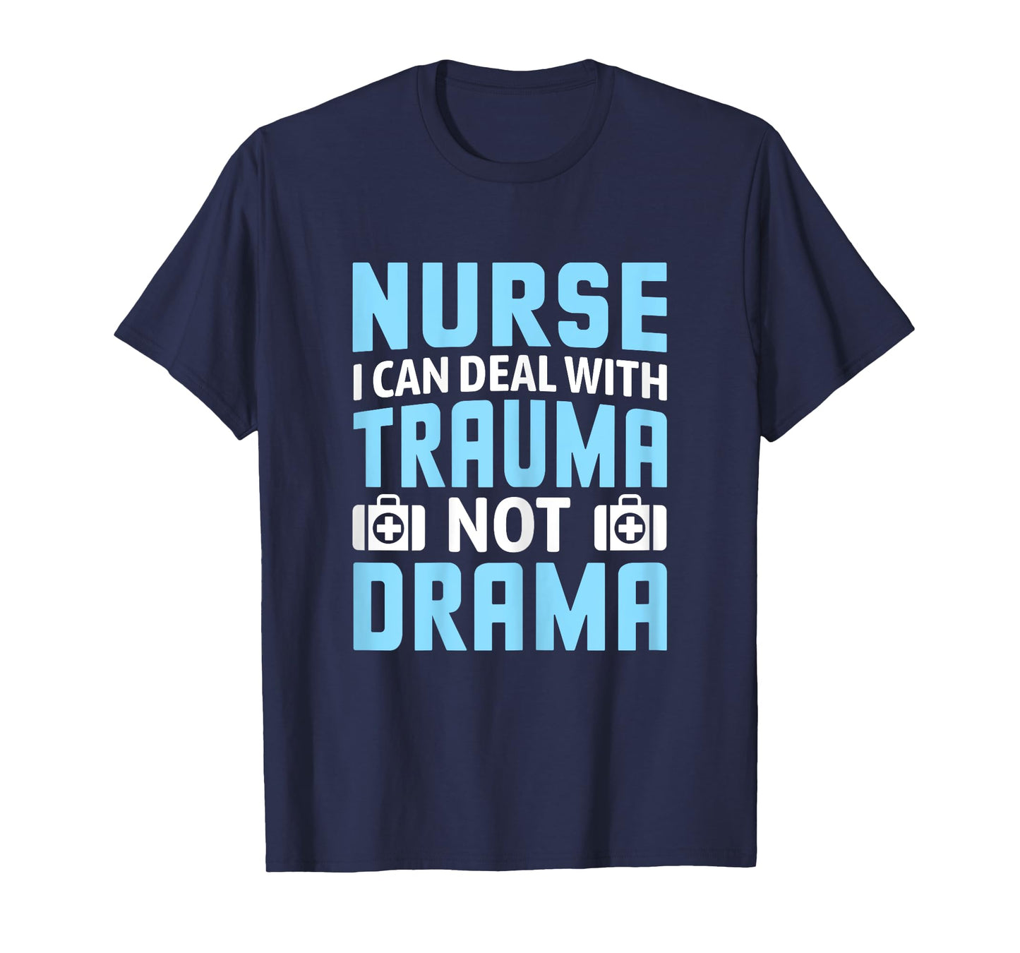Nurse I Can Deal With Trauma Not Drama-Funny Nursing Student T-Shirt