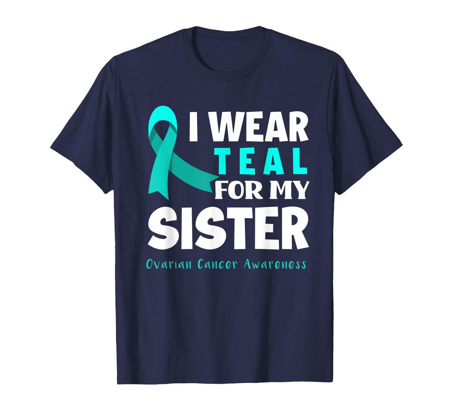 I Wear Teal For My Sister Support Ovarian Cancer Awareness T-Shirt