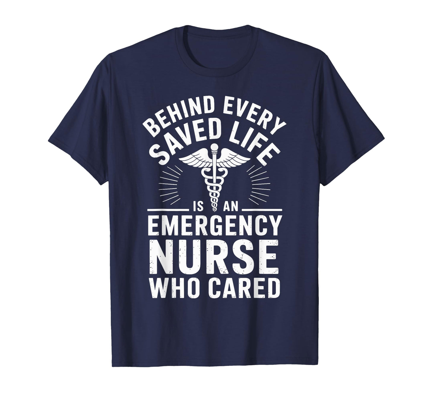 Behind Every Saved Life Is An Emergency Nurse Funny ER Nurse T-Shirt