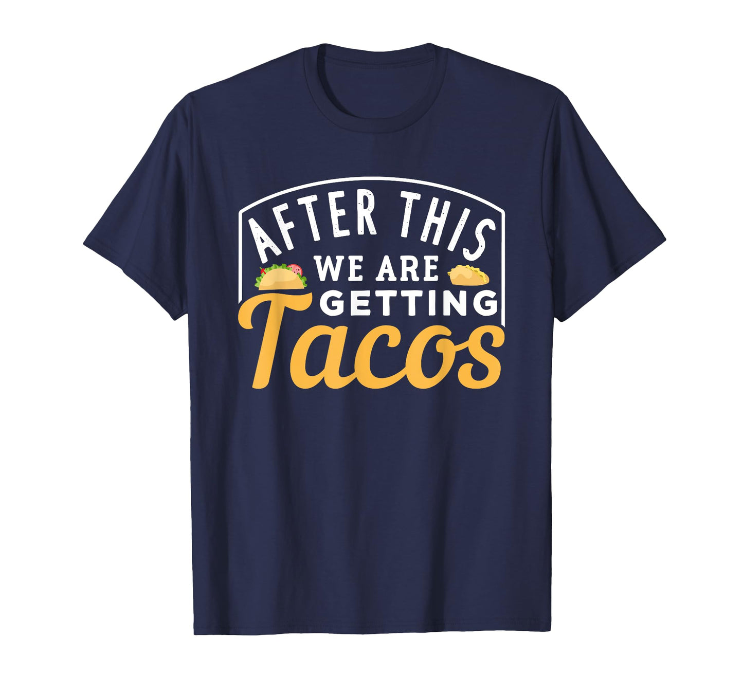 After This We Are Getting Tacos T-Shirt