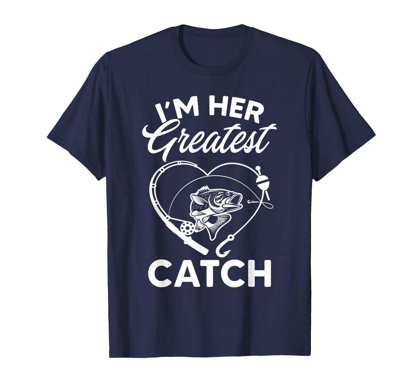 I'm Her Greatest Catch Fisherman Funny Fishing Couples Gift T-Shirt