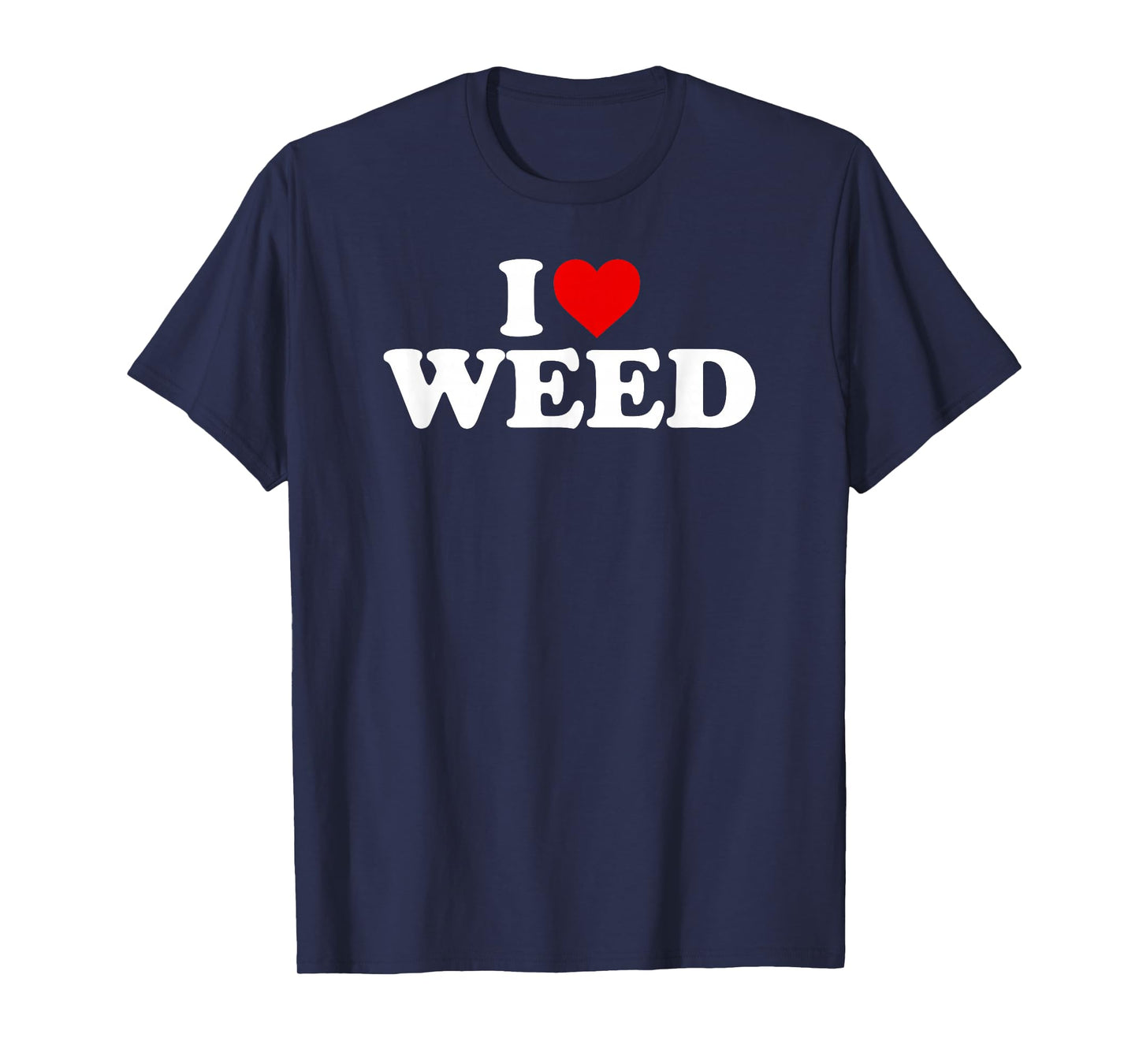 I Love Weed - Heart T-Shirt