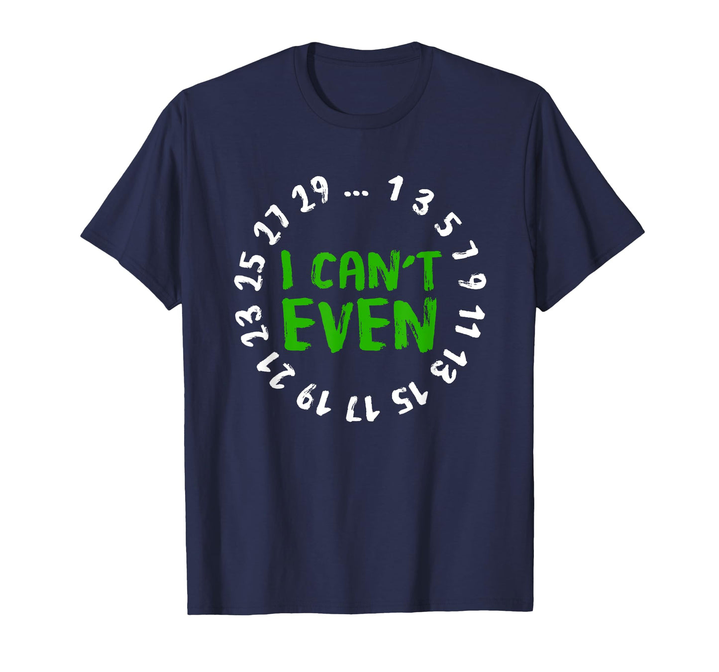 I Can't Even - Funny Math Nerd Science Student Math T-Shirt