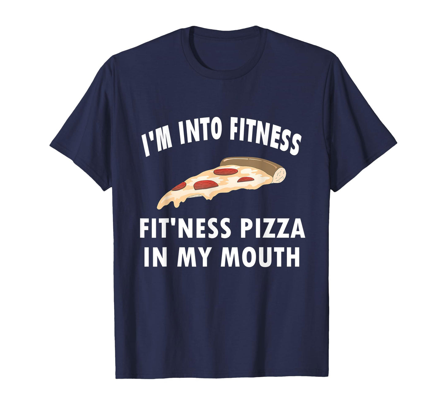 Funny I'm Into Fitness Whole Pizza In My Mouth T-Shirt