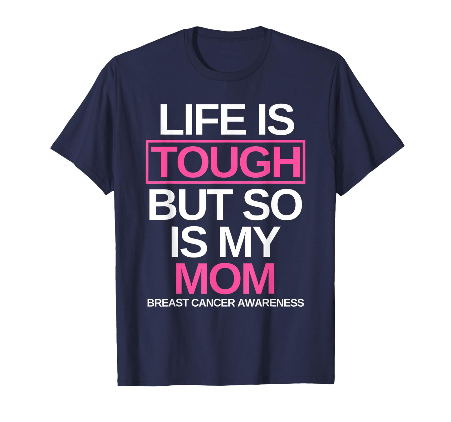 Life is Tough But So Is My Mom Breast Cancer Awareness Gift T-Shirt