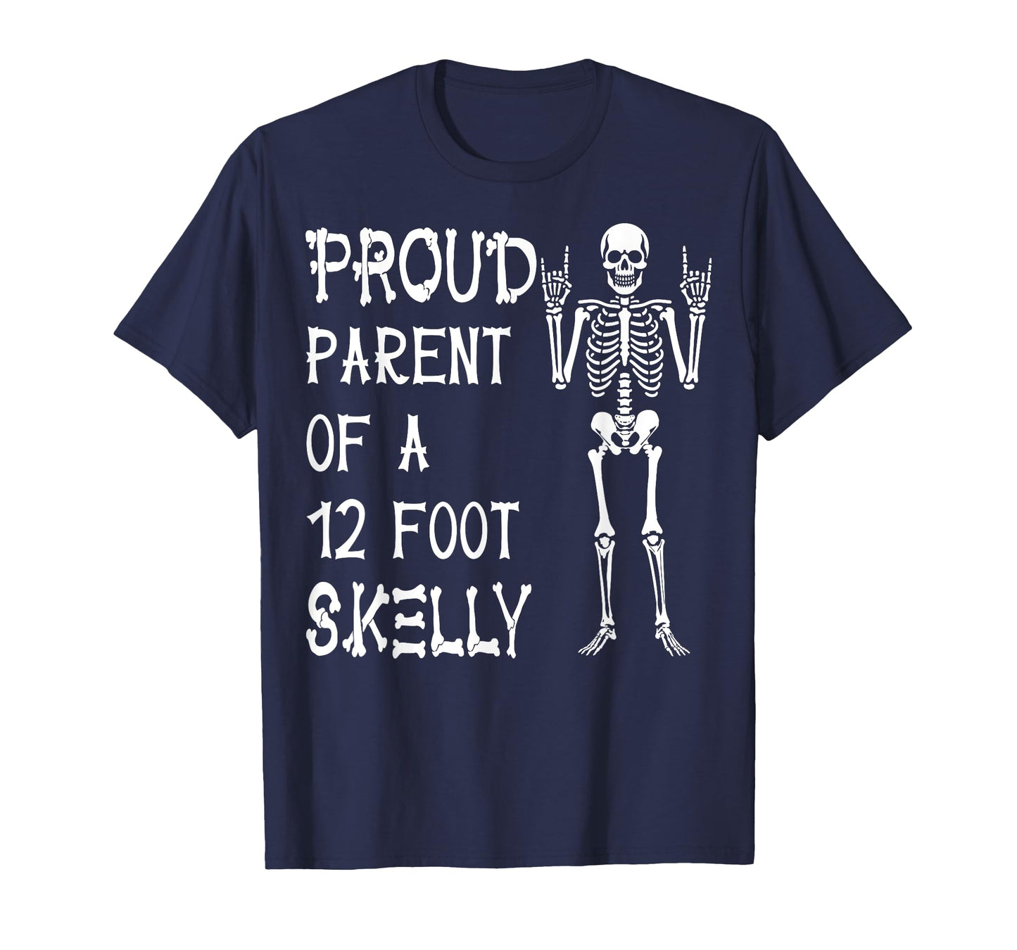 Proud Parent of A 12 Foot Skelly - Halloween T-Shirt