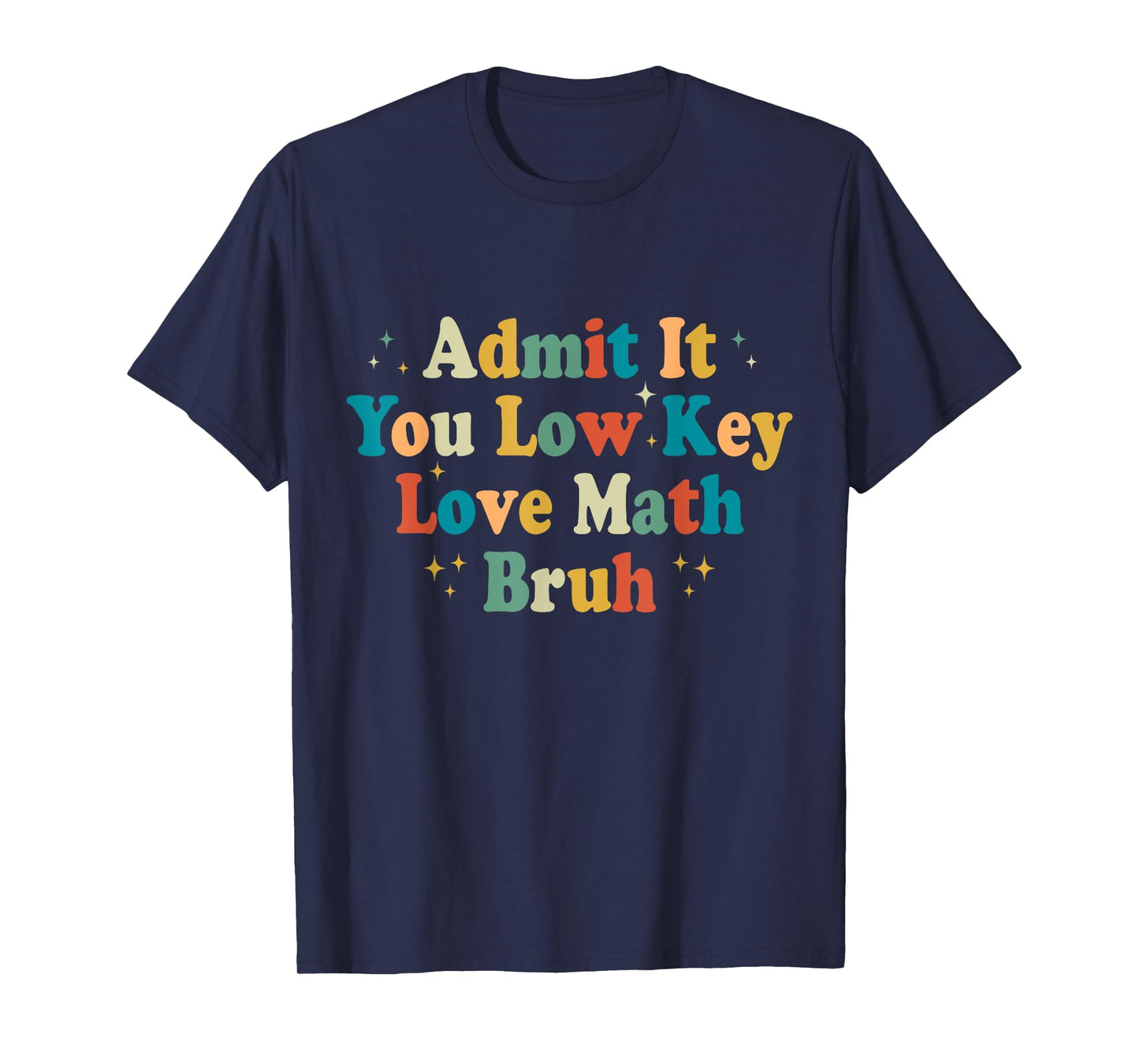 Admit It You Low Key Love Math Bruh Funny math teacher T-Shirt