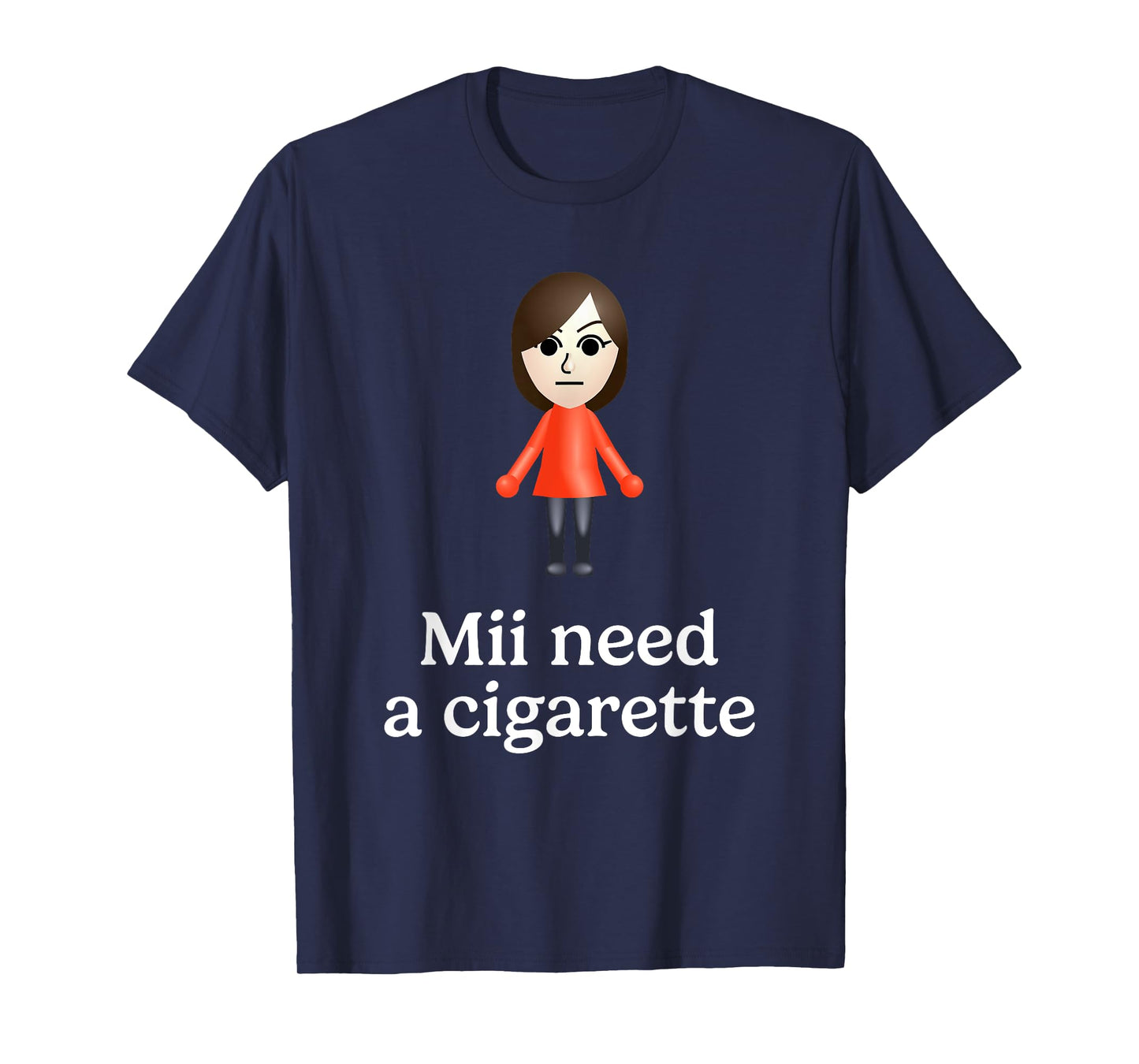 Mii Need A Cigarette Funny Humour Men Women T-Shirt