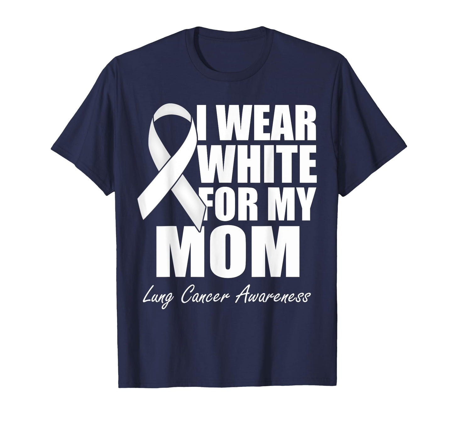 I Wear White For My Mom Lung Cancer Awareness T-Shirt