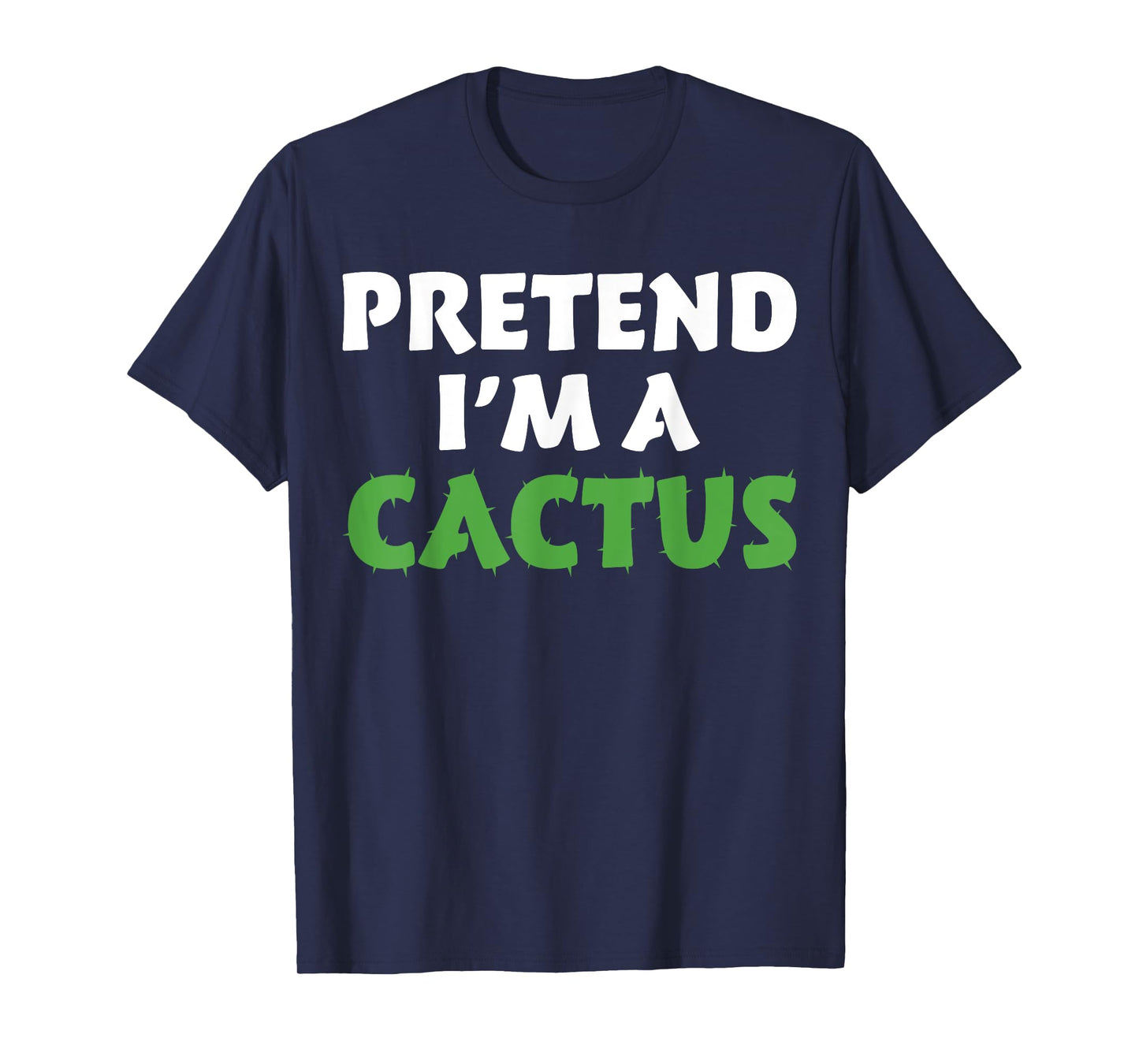 Cactus Shirts Funny Halloween Costume Pretend I'm A Cactus T-Shirt
