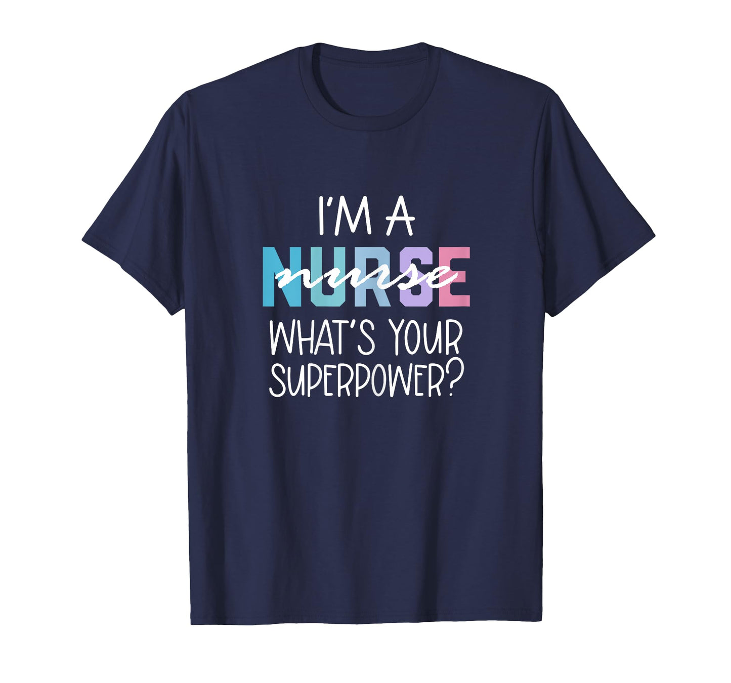 Funny Nurse Gift, RN, I'm a Nurse What's Your Superpower T-Shirt