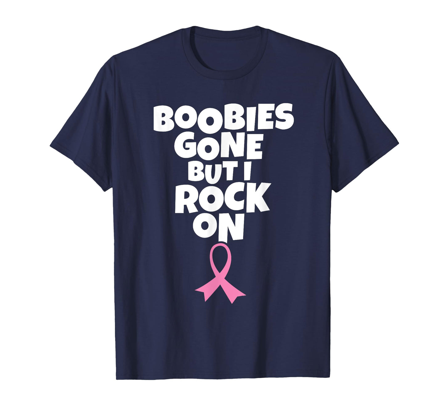 Boobies Gone But I Rock On | Funny Breast Cancer Mastectomy T-Shirt
