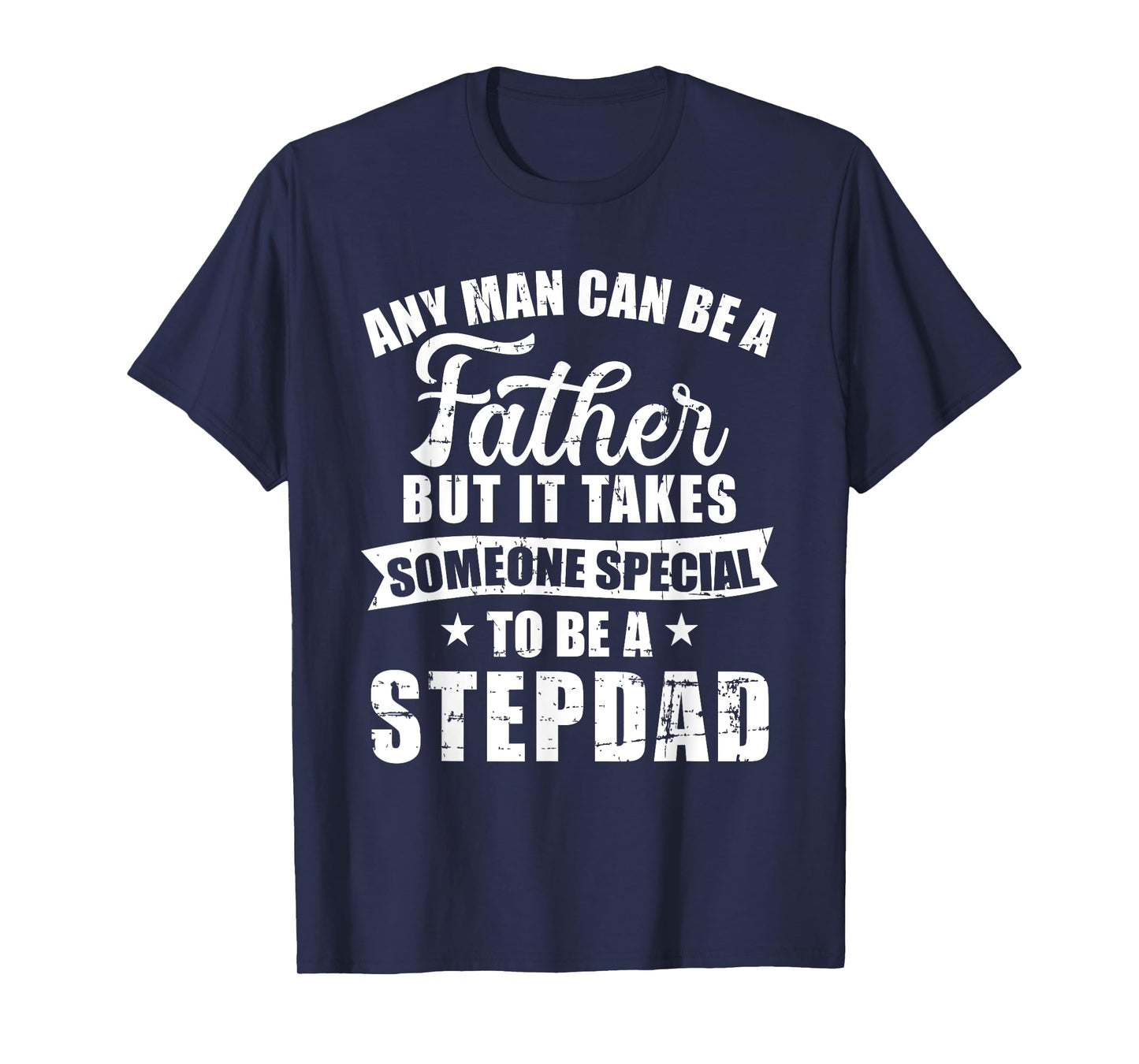 Any man can be a father but someone special stepdad T-Shirt