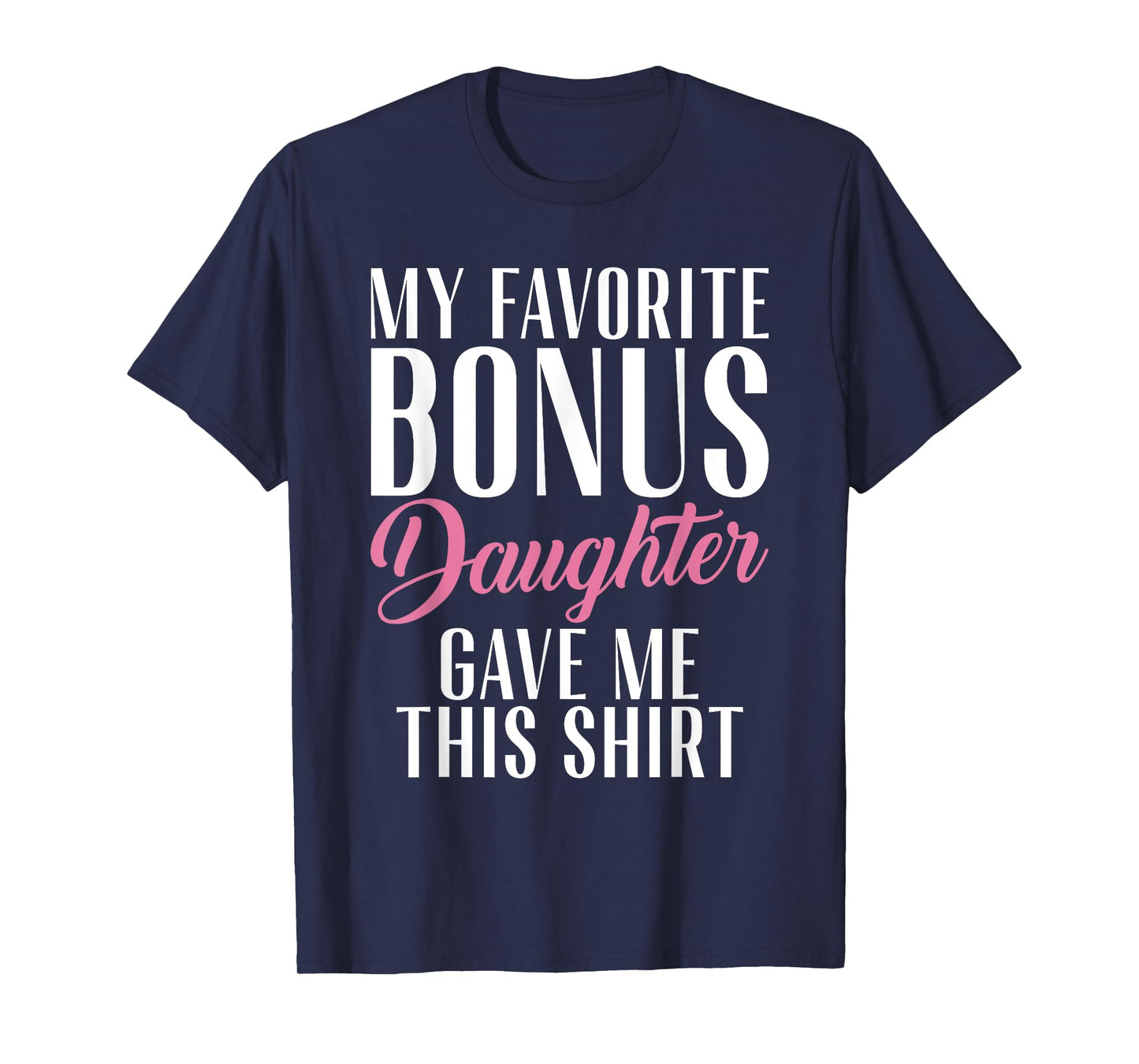 My favorite Bonus Daughter gave me this Shirt Stepfather T-Shirt