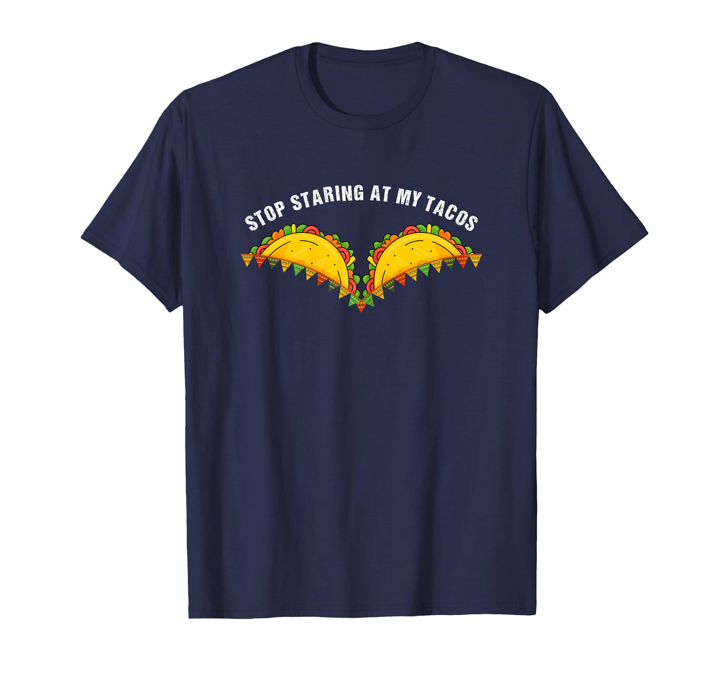Stop Staring At My Tacos Fiesta Cinco De Mayo Funny Mexican T-Shirt