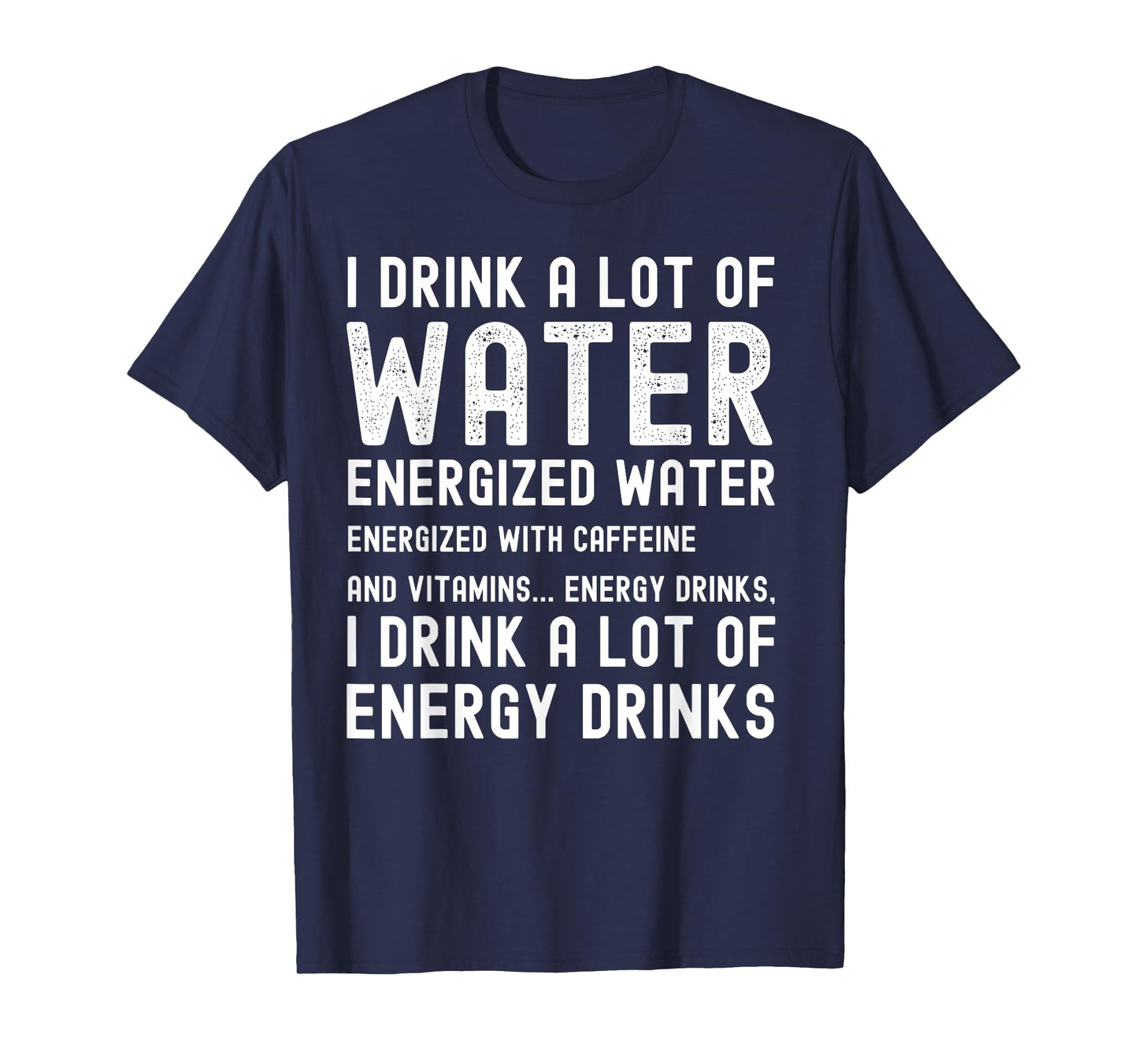 Funny Energy Drink Lover Joke I Drink A Lot Of Energy Drinks T-Shirt