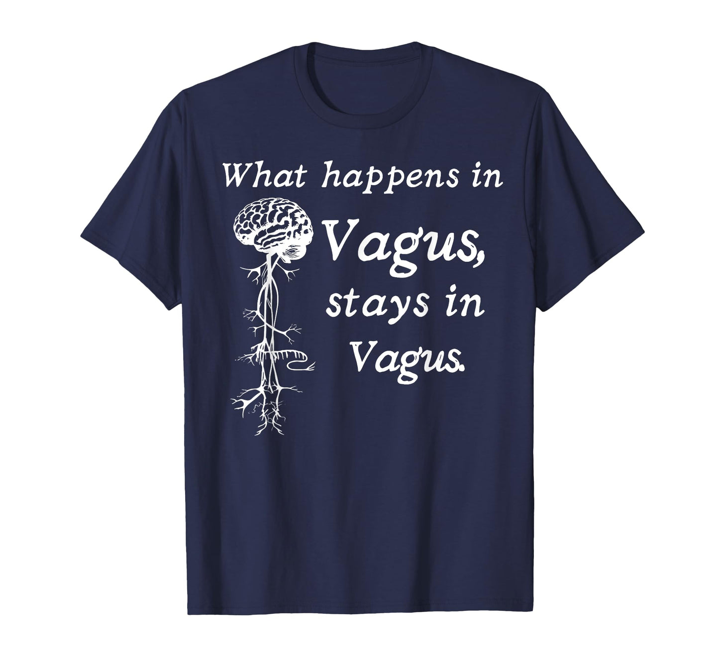 What Happens In Vagus Stays In Vagas Nervous System Anatomy T-Shirt