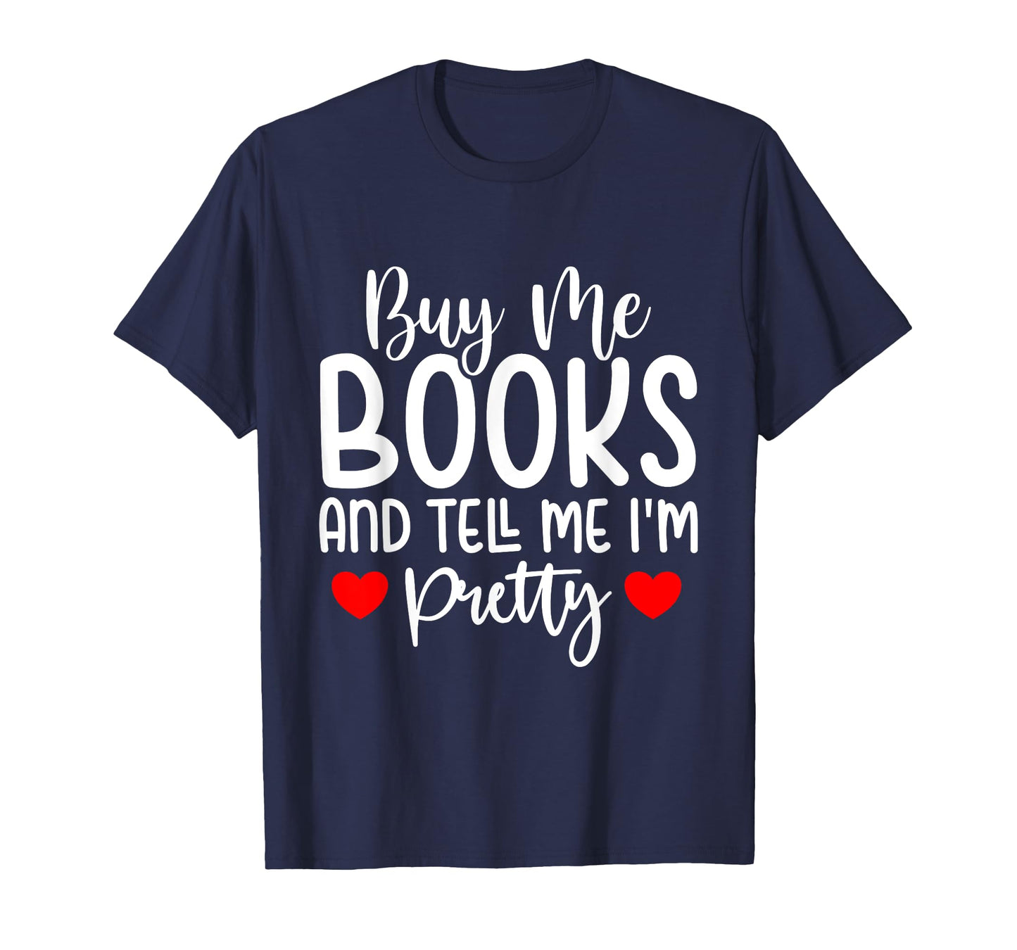 Buy Me Books And Tell Me I'm Pretty T-Shirt