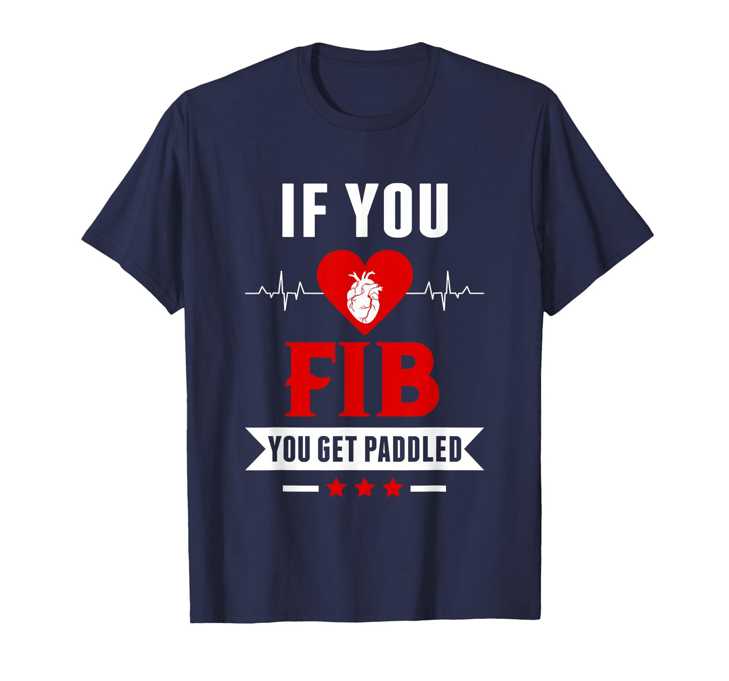 If Fib You Get Paddled Funny Cardiology Cardiologist Nurse T-Shirt