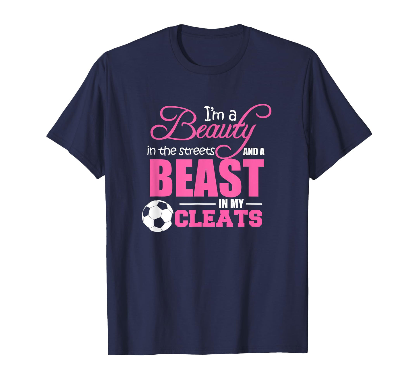 Beauty in the streets Beast in my Cleats Soccer T-Shirt Gift T-Shirt