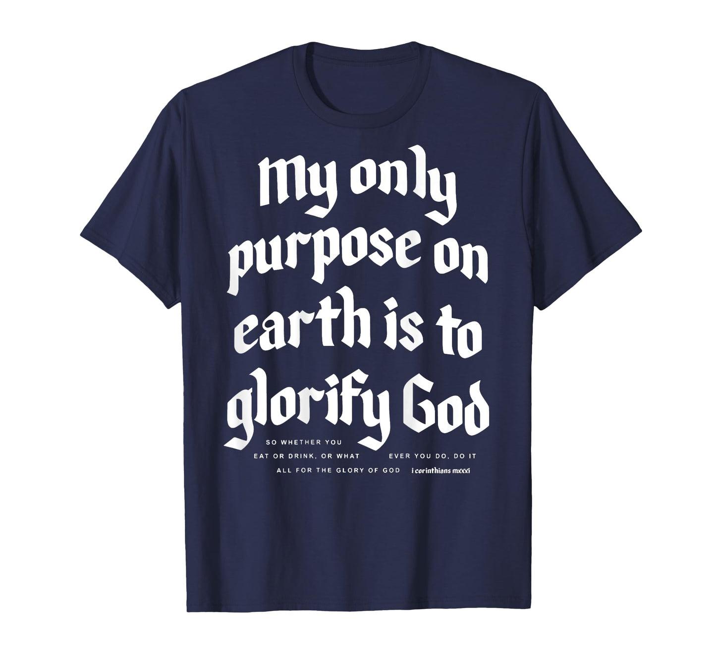 My Only Purpose On Earth Is To Glorify God (on back) T-Shirt