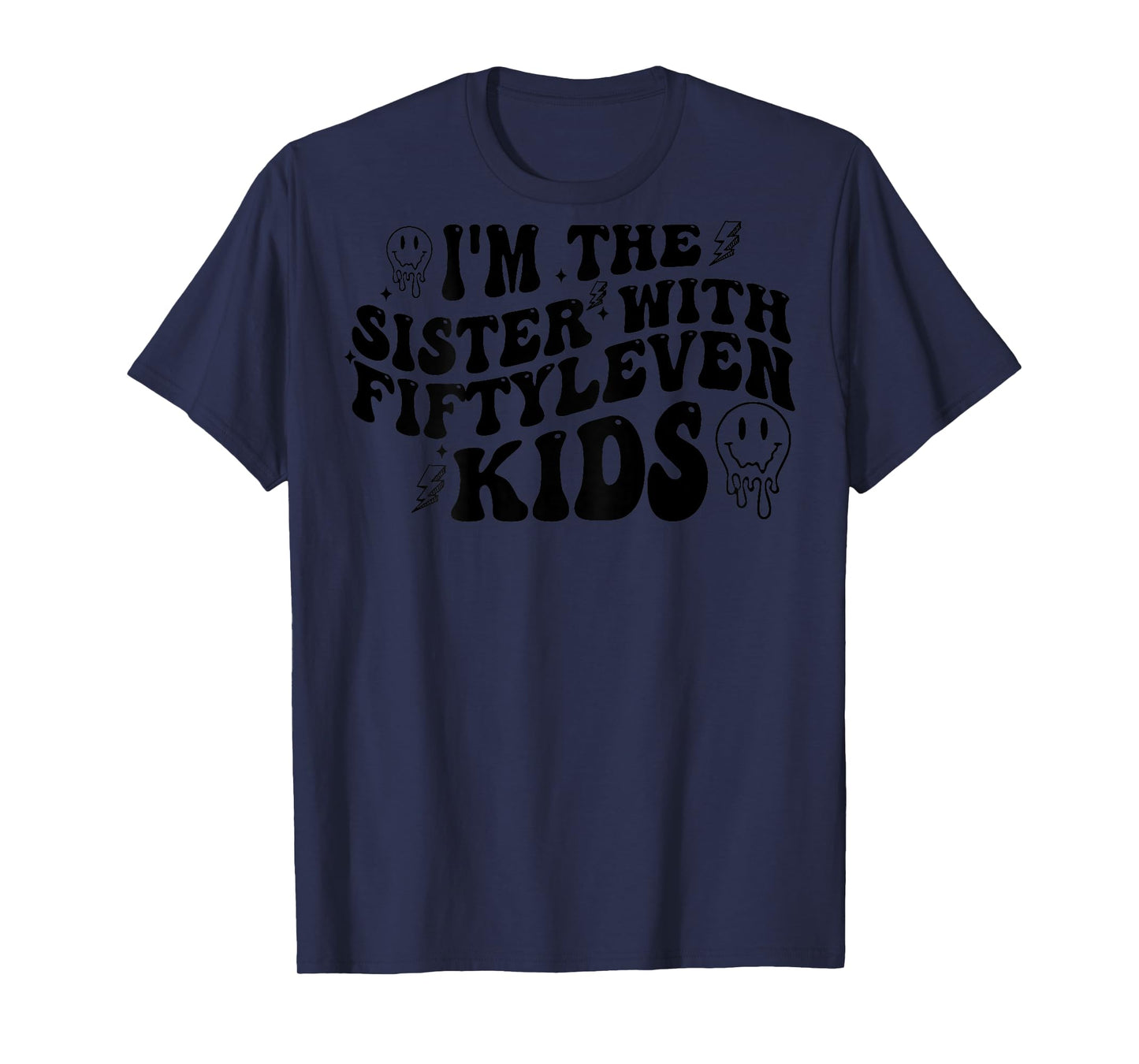 I'm The Sister With Fiftyleven Kids (on back) T-Shirt