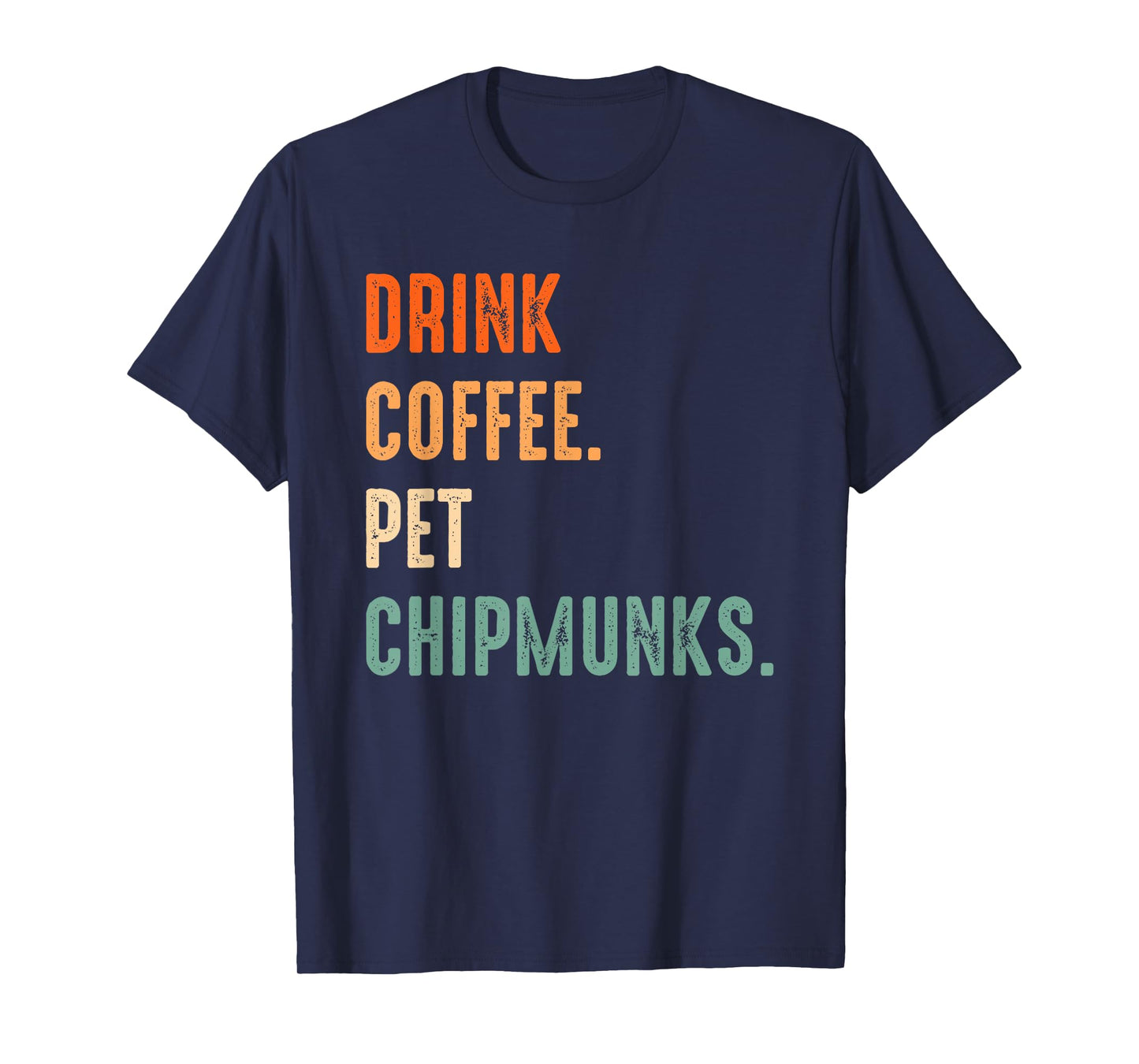 Drink Coffee Pet Chipmunks | Men Women Coffee Chipmunk Lover T-Shirt