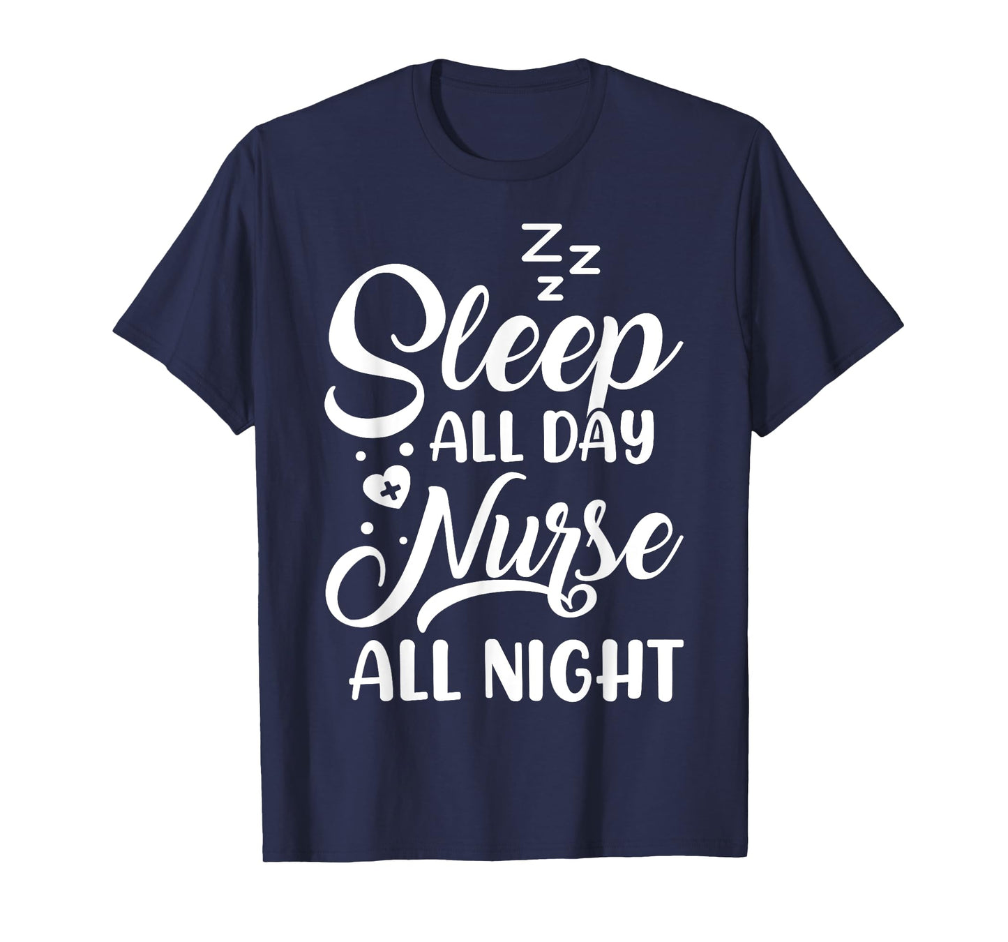 Sleep All Day Nurse All Night | Night Shift Nurse T-Shirt