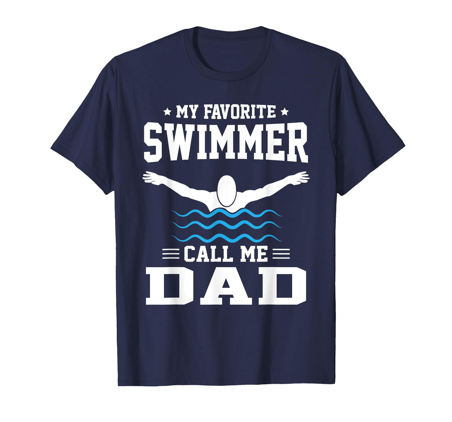My Favorite Swimmer Calls Me Dad T-Shirt