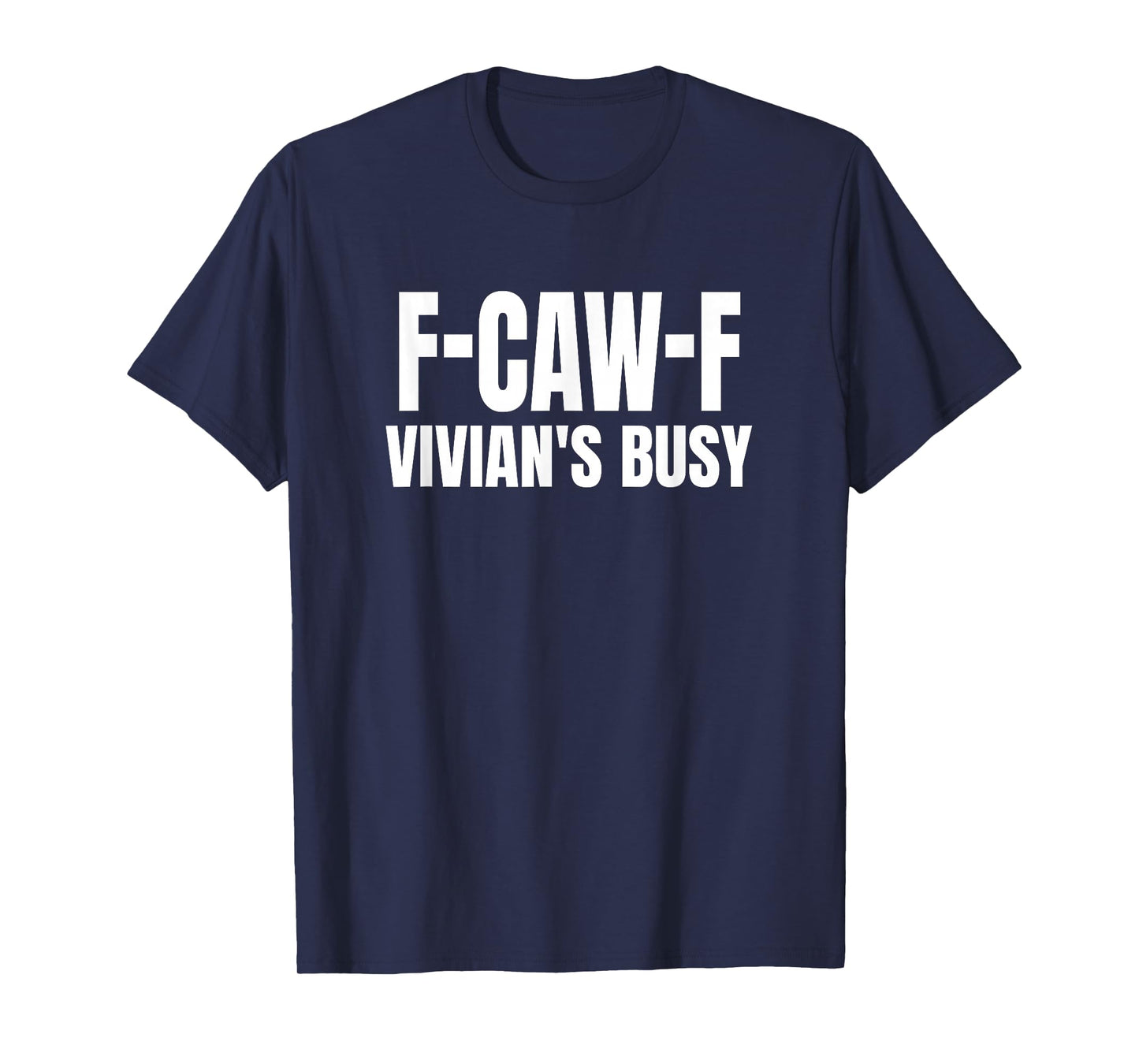 FCAWF Vivian is Busy Funny F-CAW-F Quote T-Shirt
