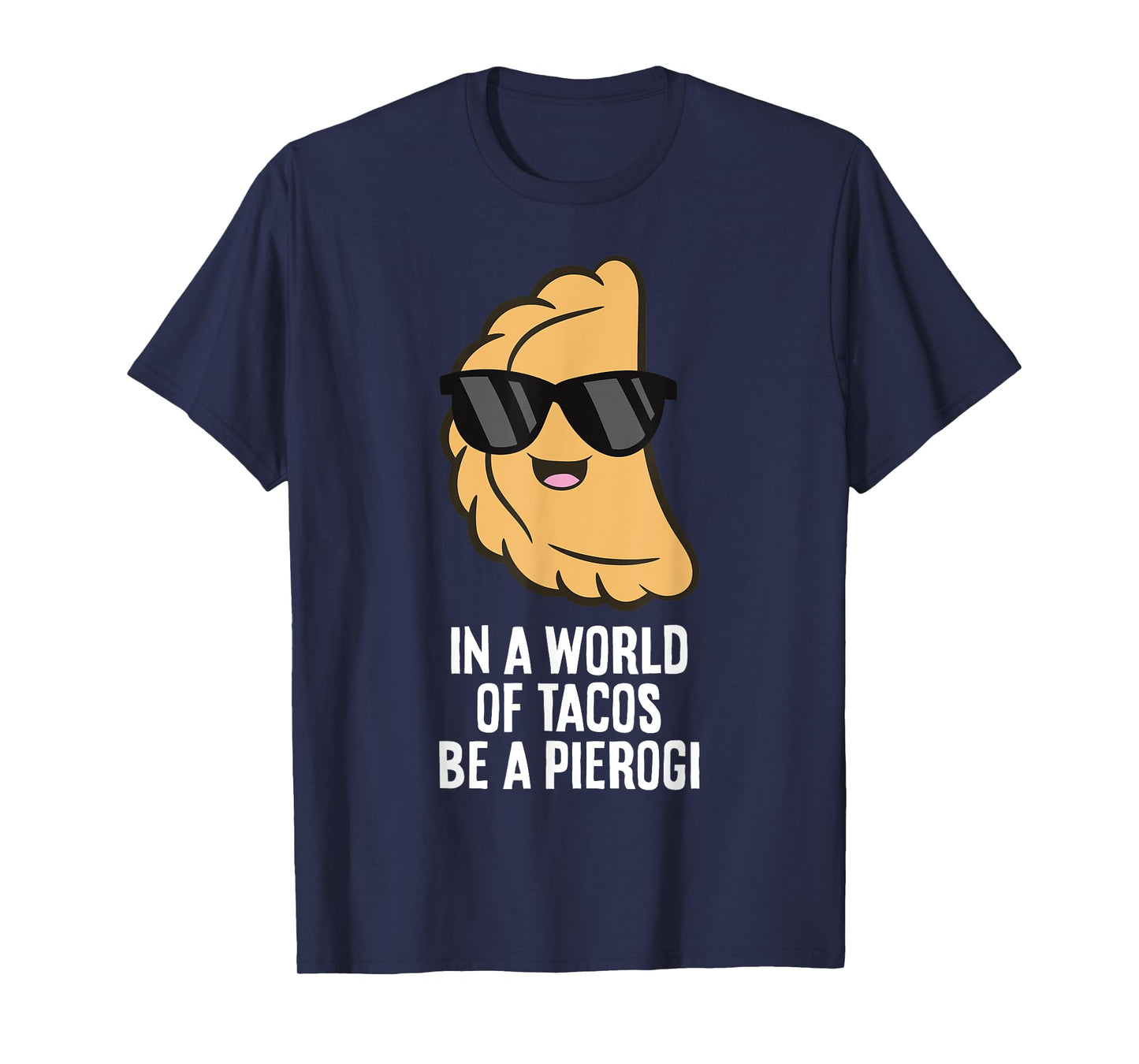 In A World Full Of Tacos Be A Pierogi T-Shirt