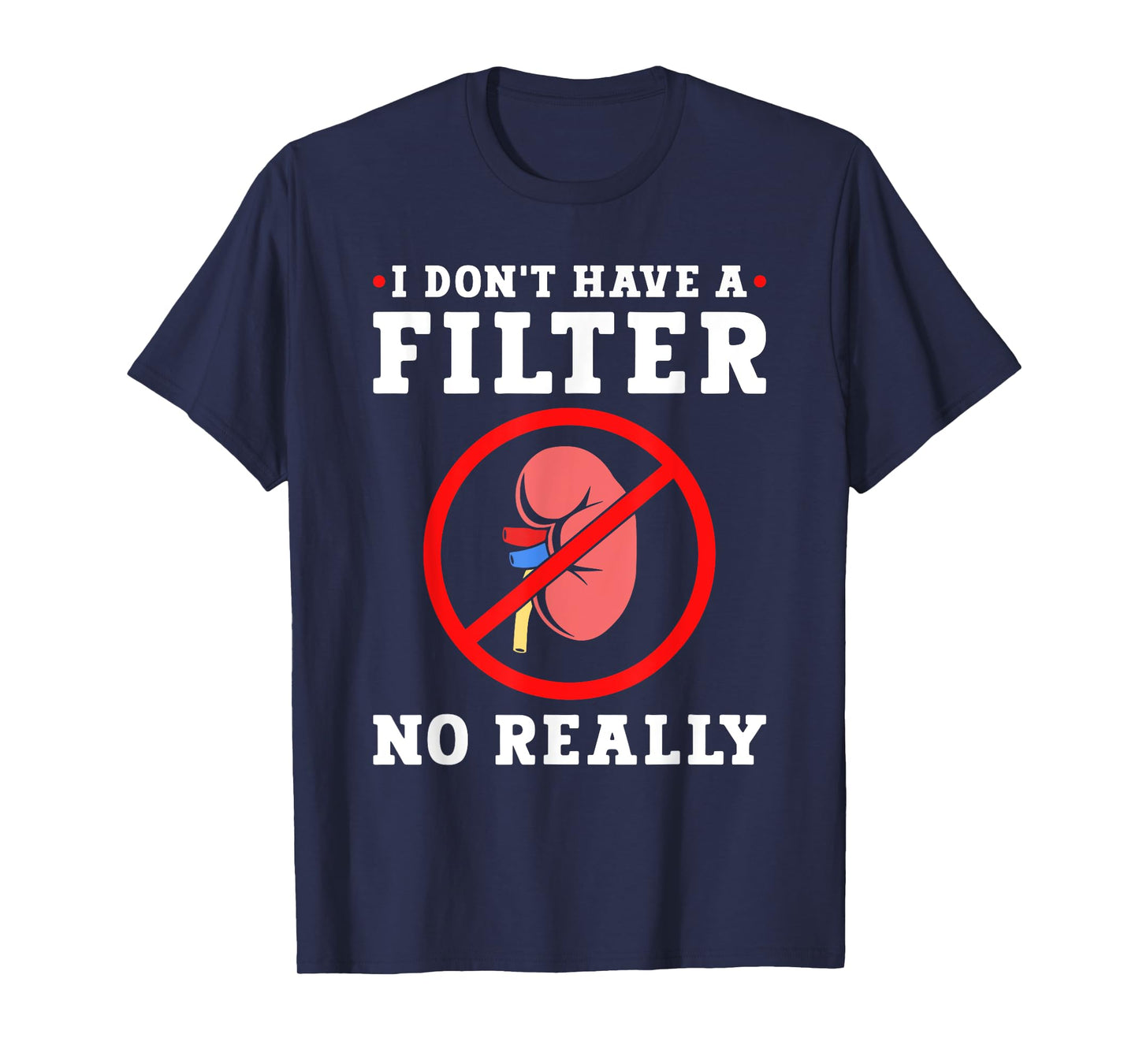 Kidney Cancer Awareness I Don't Have A Filter No Really T-Shirt