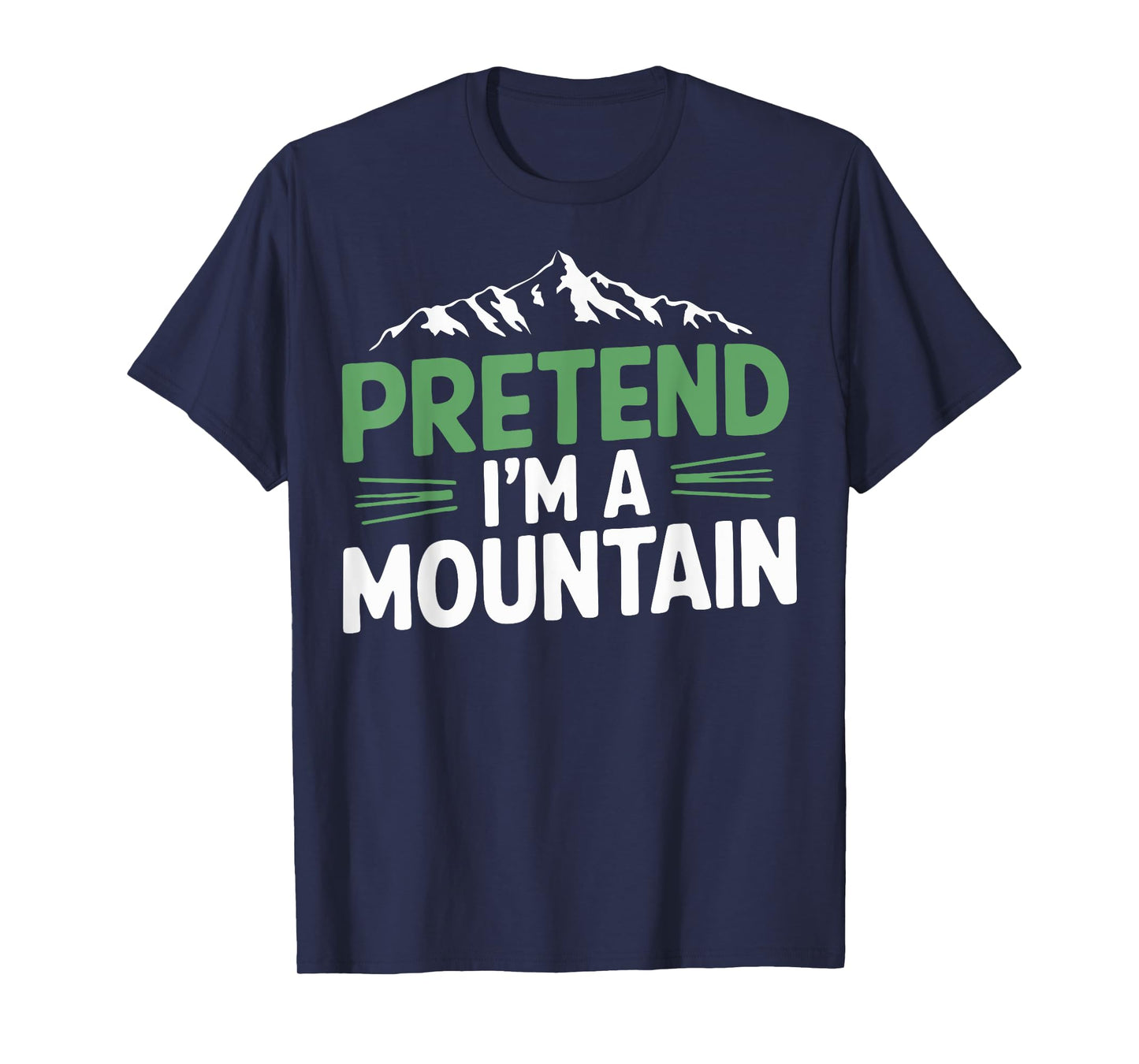 Pretend I'm A Mountain T-Shirt