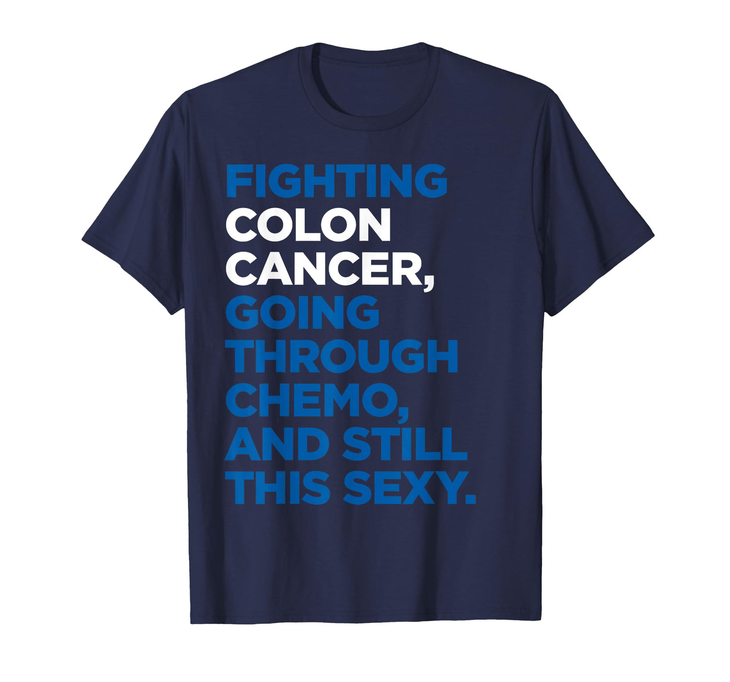 Colon Cancer Shirt | Funny Cancer Chemo Sexy Gift T-Shirt
